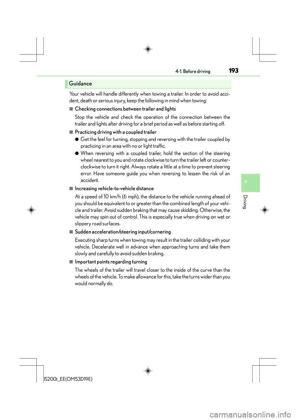 Lexus IS200t 2015 User Guide 1934-1. Before driving
4
Driving
IS200t_EE(OM53D19E)
Your vehicle will handle differently when towing a trailer. In order to avoid acci-
dent, death or serious injury, keep the following in mind when Lexus IS200t 2015 User Guide 1934-1. Before driving
4
Driving
IS200t_EE(OM53D19E)
Your vehicle will handle differently when towing a trailer. In order to avoid acci-
dent, death or serious injury, keep the following in mind when