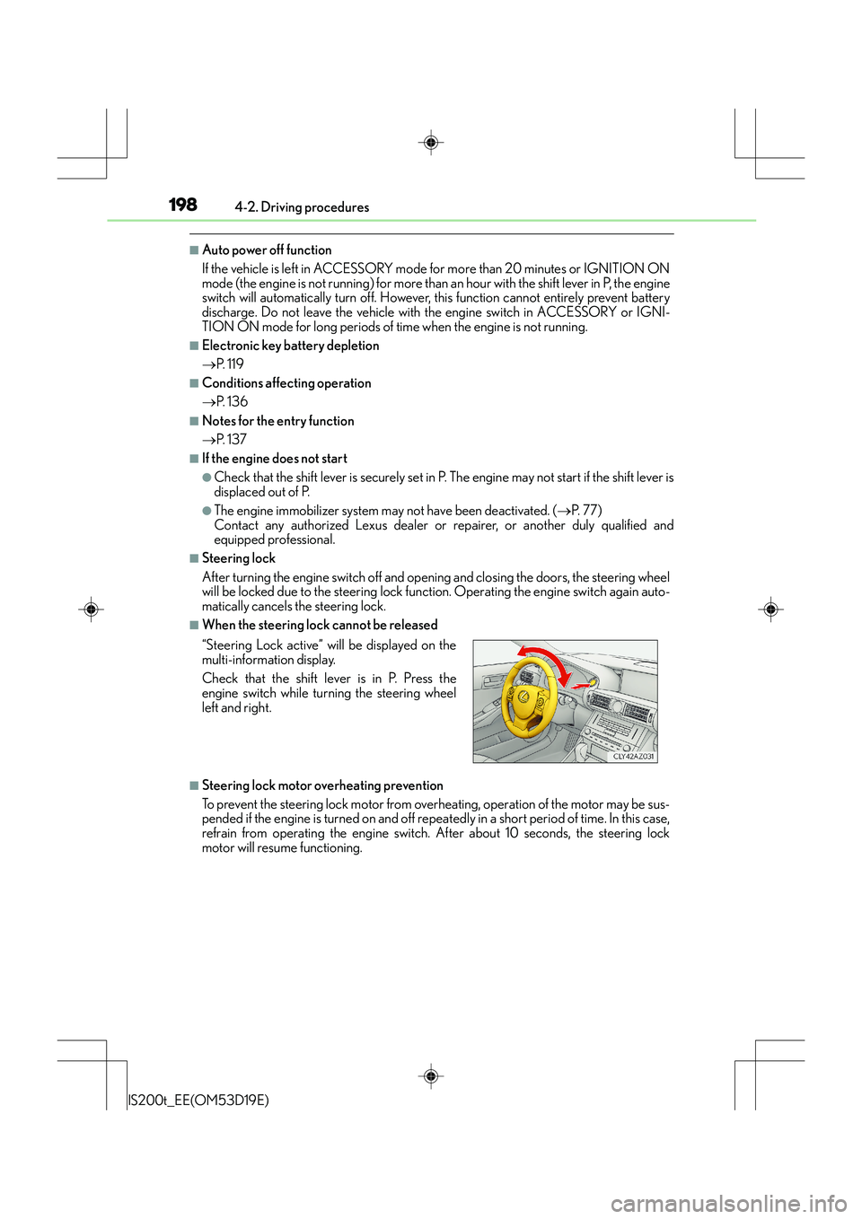 Lexus IS200t 2015  Owners Manual 1984-2. Driving procedures
IS200t_EE(OM53D19E)
■Auto power off function
If the vehicle is left in ACCESSORY mode for more than 20 minutes or IGNITION ON
mode (the engine is not running) for more tha