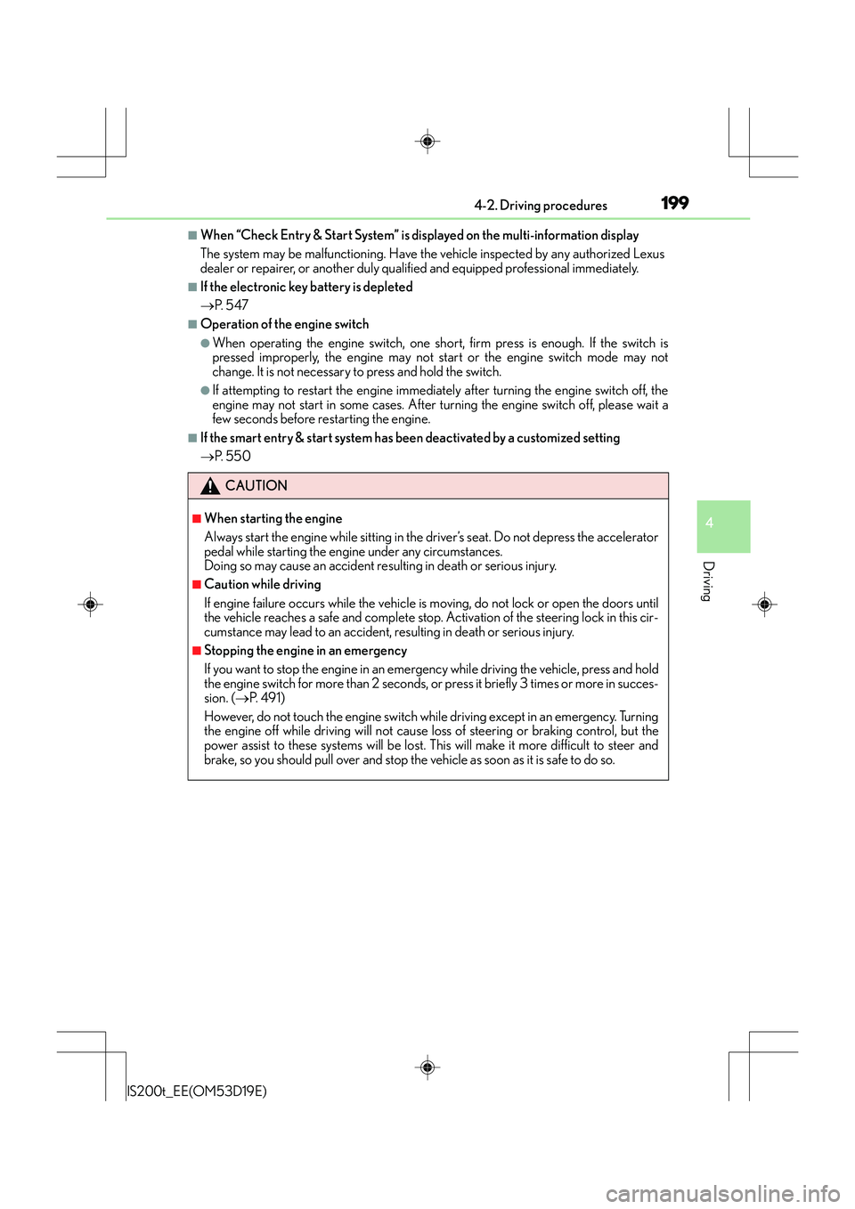 Lexus IS200t 2015 User Guide 1994-2. Driving procedures
4
Driving
IS200t_EE(OM53D19E)
■When “Check Entry & Start System” is displayed on the multi-information display
The system may be malfunctioning. Have the vehicle inspe Lexus IS200t 2015 User Guide 1994-2. Driving procedures
4
Driving
IS200t_EE(OM53D19E)
■When “Check Entry & Start System” is displayed on the multi-information display
The system may be malfunctioning. Have the vehicle inspe