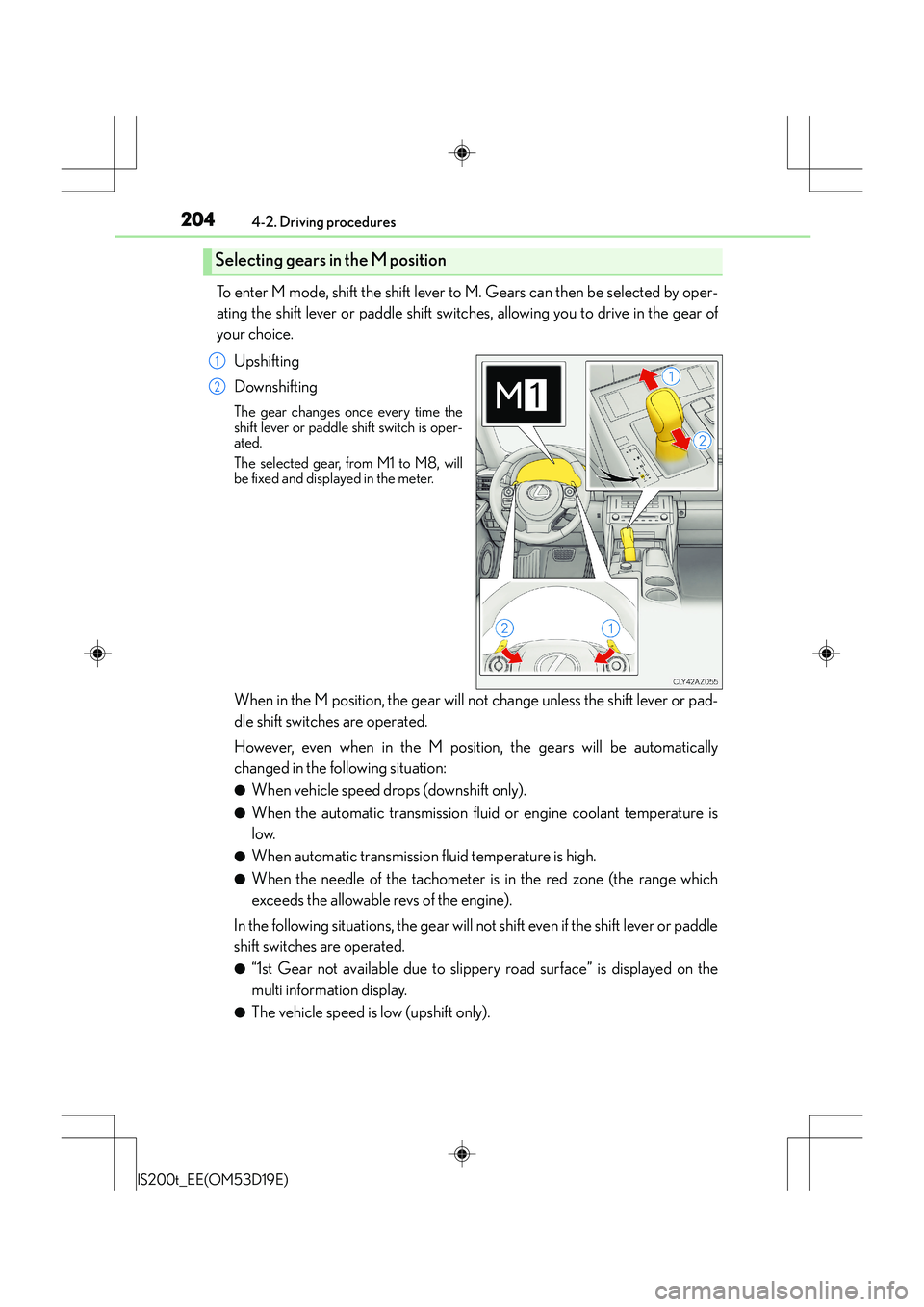 Lexus IS200t 2015 Service Manual 2044-2. Driving procedures
IS200t_EE(OM53D19E)
To enter M mode, shift the shift lever to M. Gears can then be selected by oper-
ating the shift lever or paddle shift switches, allowing you to drive in Lexus IS200t 2015 Service Manual 2044-2. Driving procedures
IS200t_EE(OM53D19E)
To enter M mode, shift the shift lever to M. Gears can then be selected by oper-
ating the shift lever or paddle shift switches, allowing you to drive in
