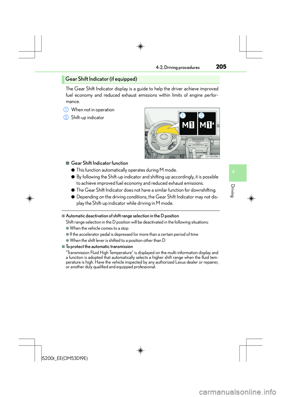 Lexus IS200t 2015 Service Manual 2054-2. Driving procedures
4
Driving
IS200t_EE(OM53D19E)
The Gear Shift Indicator display is a guide to help the driver achieve improved
fuel economy and reduced exhaust emissions within limits of eng Lexus IS200t 2015 Service Manual 2054-2. Driving procedures
4
Driving
IS200t_EE(OM53D19E)
The Gear Shift Indicator display is a guide to help the driver achieve improved
fuel economy and reduced exhaust emissions within limits of eng