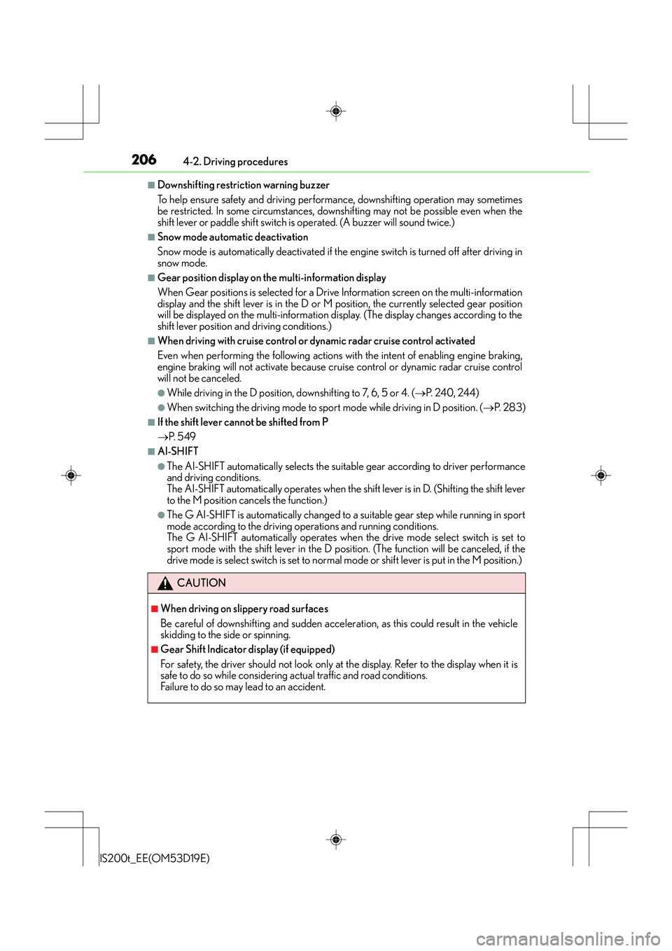 Lexus IS200t 2015 Service Manual 2064-2. Driving procedures
IS200t_EE(OM53D19E)
■Downshifting restriction warning buzzer
To help ensure safety and driving performance, downshifting operation may sometimes
be restricted. In some cir Lexus IS200t 2015 Service Manual 2064-2. Driving procedures
IS200t_EE(OM53D19E)
■Downshifting restriction warning buzzer
To help ensure safety and driving performance, downshifting operation may sometimes
be restricted. In some cir