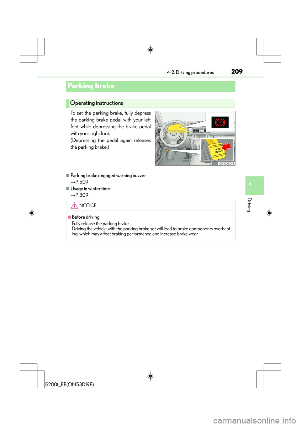Lexus IS200t 2015 Owners Manual 2094-2. Driving procedures
4
Driving
IS200t_EE(OM53D19E)
To set the parking brake, fully depress
the parking brake pedal with your left
foot while depressing the brake pedal
with your right foot.
(De Lexus IS200t 2015 Owners Manual 2094-2. Driving procedures
4
Driving
IS200t_EE(OM53D19E)
To set the parking brake, fully depress
the parking brake pedal with your left
foot while depressing the brake pedal
with your right foot.
(De