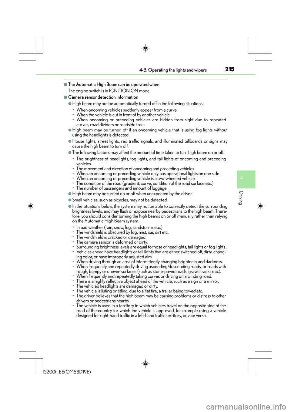 Lexus IS200t 2015  Owners Manual 2154-3. Operating the lights and wipers
4
Driving
IS200t_EE(OM53D19E)
■The Automatic High Beam can be operated when
The engine switch is in IGNITION ON mode.
■Camera sensor detection information
�