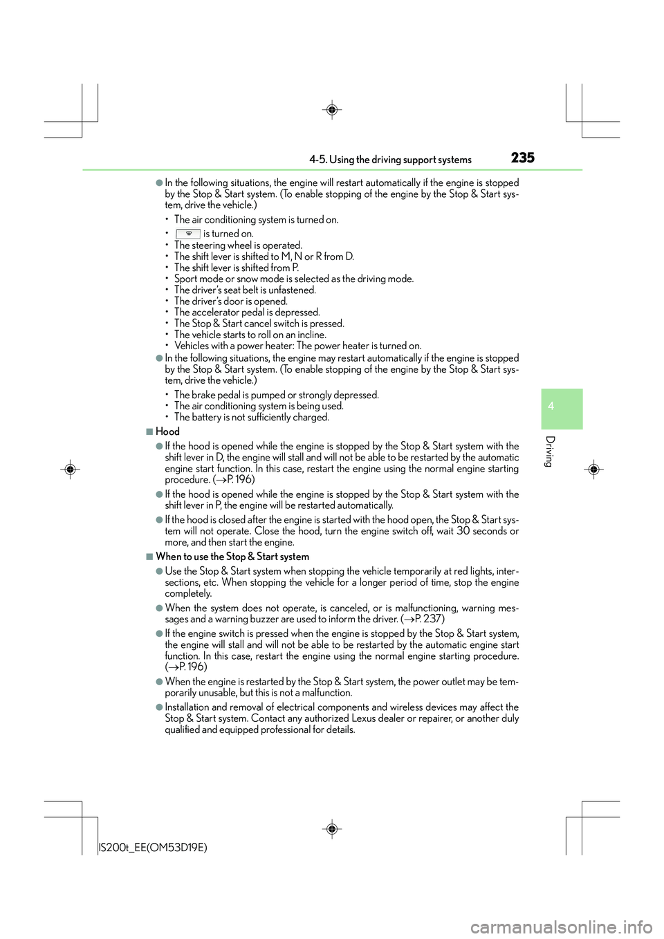 Lexus IS200t 2015 Owners Guide 2354-5. Using the driving support systems
4
Driving
IS200t_EE(OM53D19E)
●In the following situations, the engine will restart automatically if the engine is stopped
by the Stop & Start system. (To e Lexus IS200t 2015 Owners Guide 2354-5. Using the driving support systems
4
Driving
IS200t_EE(OM53D19E)
●In the following situations, the engine will restart automatically if the engine is stopped
by the Stop & Start system. (To e