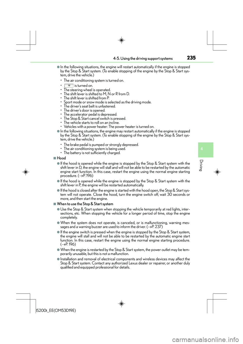 Lexus IS200t 2015  Owners Manual 2354-5. Using the driving support systems
4
Driving
IS200t_EE(OM53D19E)
●In the following situations, the engine will restart automatically if the engine is stopped
by the Stop & Start system. (To e