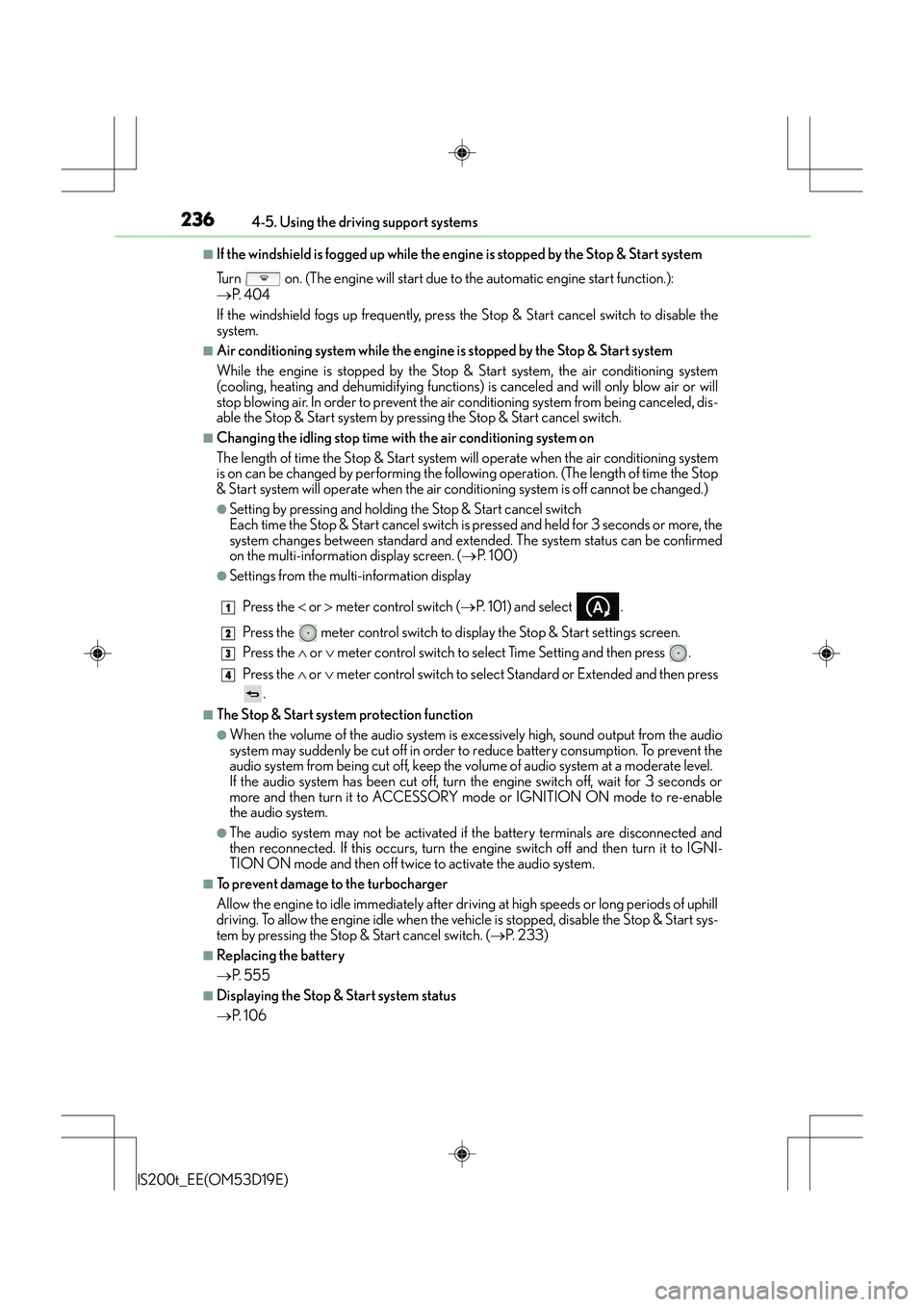Lexus IS200t 2015 Service Manual 2364-5. Using the driving support systems
IS200t_EE(OM53D19E)
■If the windshield is fogged up while the engine is stopped by the Stop & Start system
Turn on. (The engine will start due to the auto Lexus IS200t 2015 Service Manual 2364-5. Using the driving support systems
IS200t_EE(OM53D19E)
■If the windshield is fogged up while the engine is stopped by the Stop & Start system
Turn on. (The engine will start due to the auto