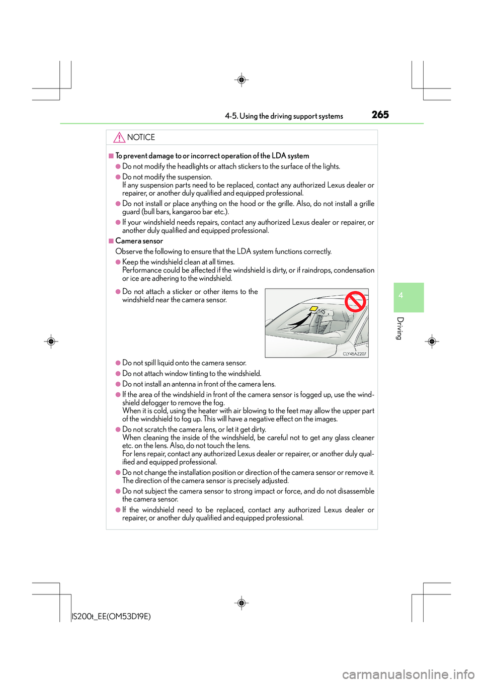 Lexus IS200t 2015 Owners Guide 2654-5. Using the driving support systems
4
Driving
IS200t_EE(OM53D19E)
NOTICE
■To prevent damage to or incorrect operation of the LDA system
●Do not modify the headlights or attach stickers to th Lexus IS200t 2015 Owners Guide 2654-5. Using the driving support systems
4
Driving
IS200t_EE(OM53D19E)
NOTICE
■To prevent damage to or incorrect operation of the LDA system
●Do not modify the headlights or attach stickers to th