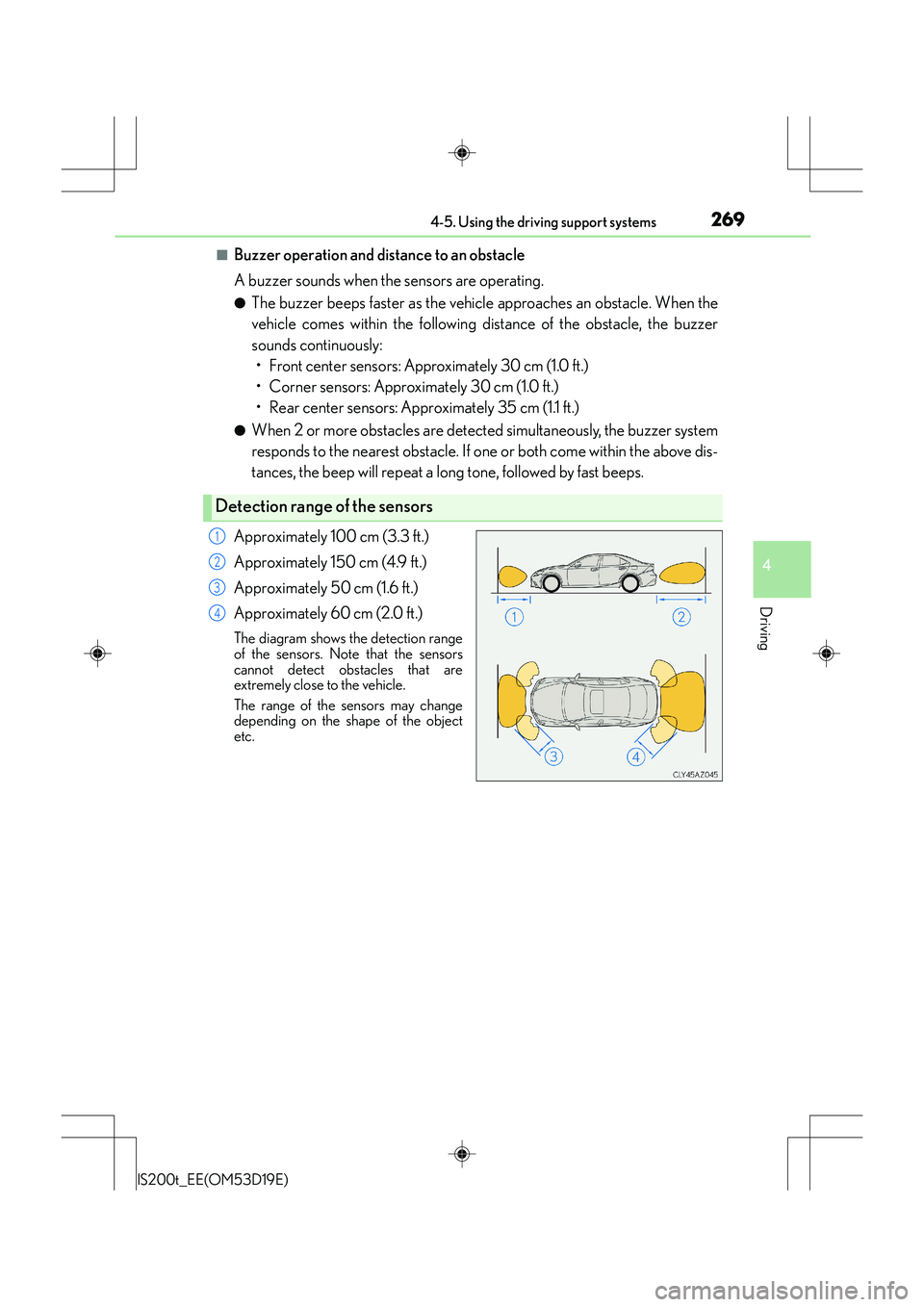 Lexus IS200t 2015 User Guide 2694-5. Using the driving support systems
4
Driving
IS200t_EE(OM53D19E)
■Buzzer operation and distance to an obstacle
A buzzer sounds when the sensors are operating.
●The buzzer beeps faster as th Lexus IS200t 2015 User Guide 2694-5. Using the driving support systems
4
Driving
IS200t_EE(OM53D19E)
■Buzzer operation and distance to an obstacle
A buzzer sounds when the sensors are operating.
●The buzzer beeps faster as th