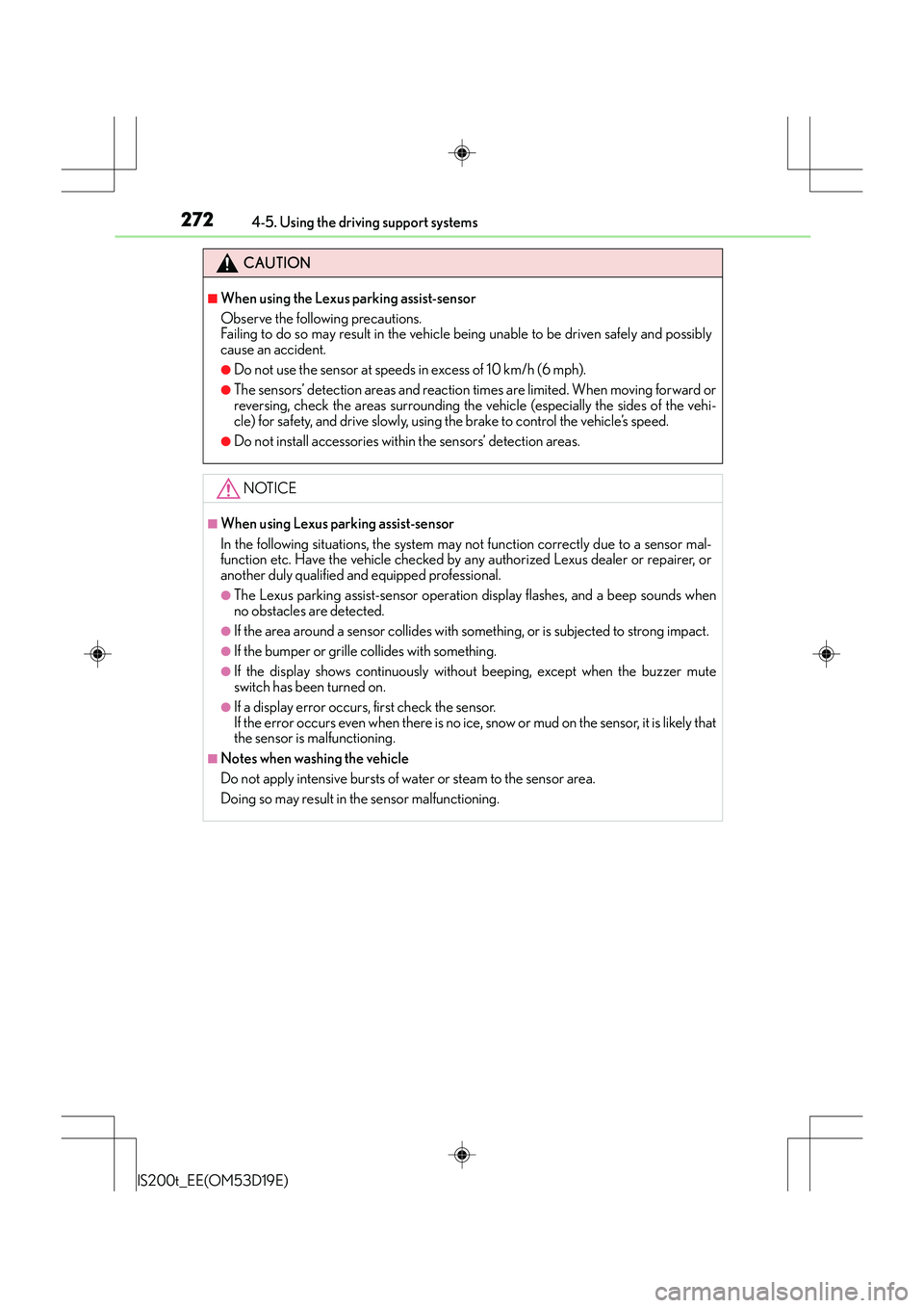 Lexus IS200t 2015 Owners Manual 2724-5. Using the driving support systems
IS200t_EE(OM53D19E)
CAUTION
■When using the Lexus parking assist-sensor
Observe the following precautions.
Failing to do so may result in the vehicle being Lexus IS200t 2015 Owners Manual 2724-5. Using the driving support systems
IS200t_EE(OM53D19E)
CAUTION
■When using the Lexus parking assist-sensor
Observe the following precautions.
Failing to do so may result in the vehicle being