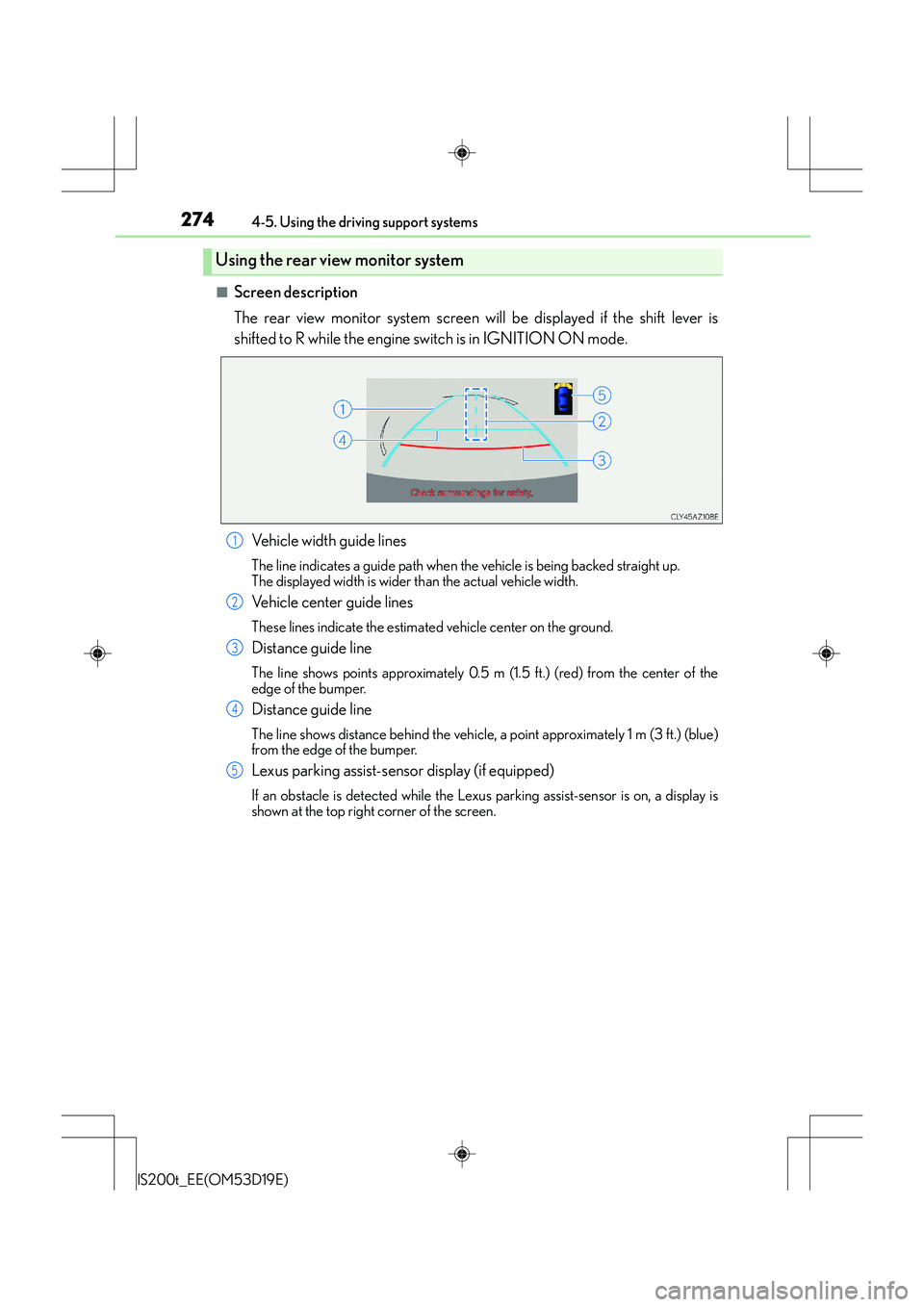 Lexus IS200t 2015 Service Manual 2744-5. Using the driving support systems
IS200t_EE(OM53D19E)
■Screen description
The rear view monitor system screen will be displayed if the shift lever is
shifted to R while the engine switch is Lexus IS200t 2015 Service Manual 2744-5. Using the driving support systems
IS200t_EE(OM53D19E)
■Screen description
The rear view monitor system screen will be displayed if the shift lever is
shifted to R while the engine switch is