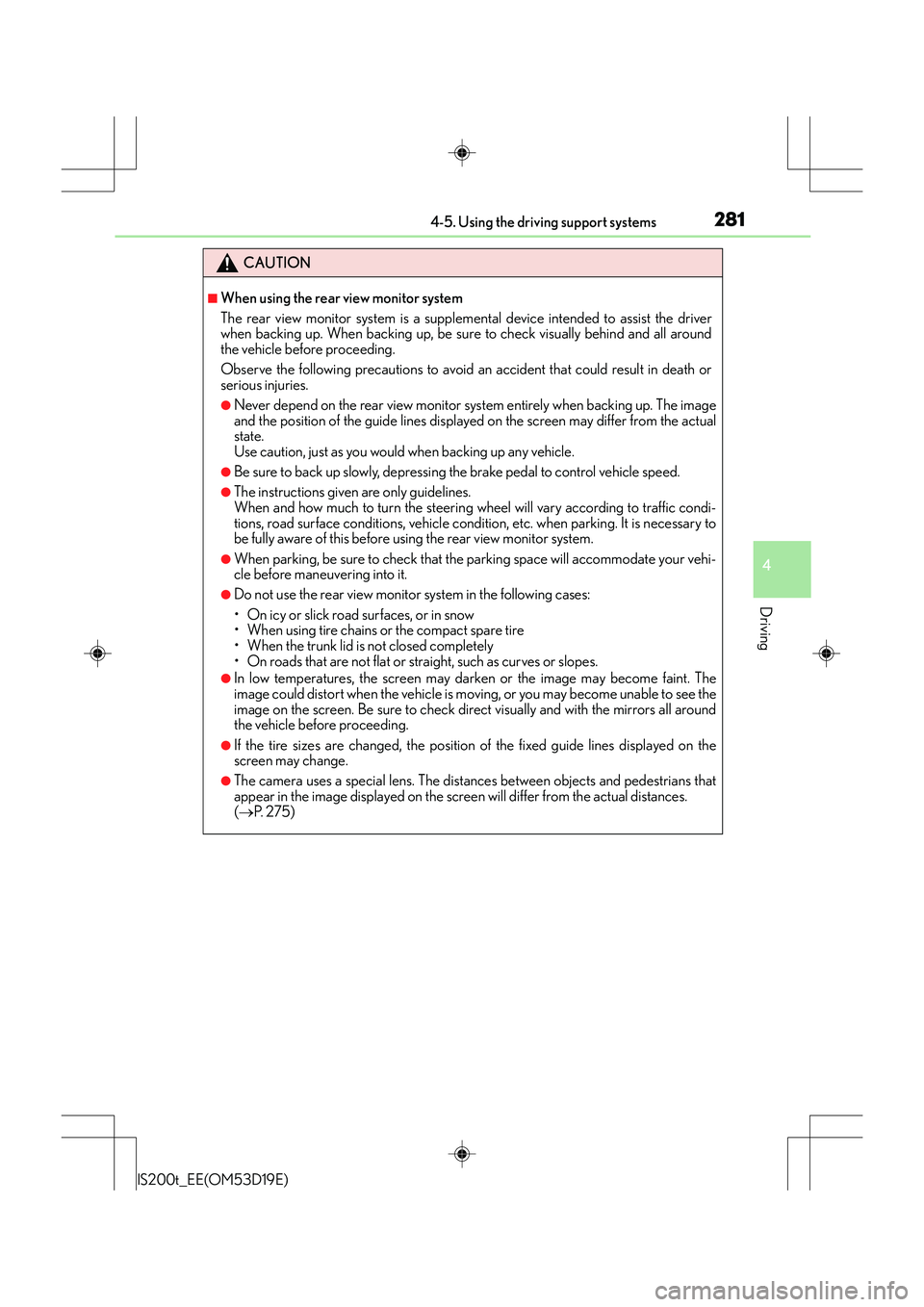 Lexus IS200t 2015 Owners Manual 2814-5. Using the driving support systems
4
Driving
IS200t_EE(OM53D19E)
CAUTION
■When using the rear view monitor system
The rear view monitor system is a supplemental device intended to assist the Lexus IS200t 2015 Owners Manual 2814-5. Using the driving support systems
4
Driving
IS200t_EE(OM53D19E)
CAUTION
■When using the rear view monitor system
The rear view monitor system is a supplemental device intended to assist the