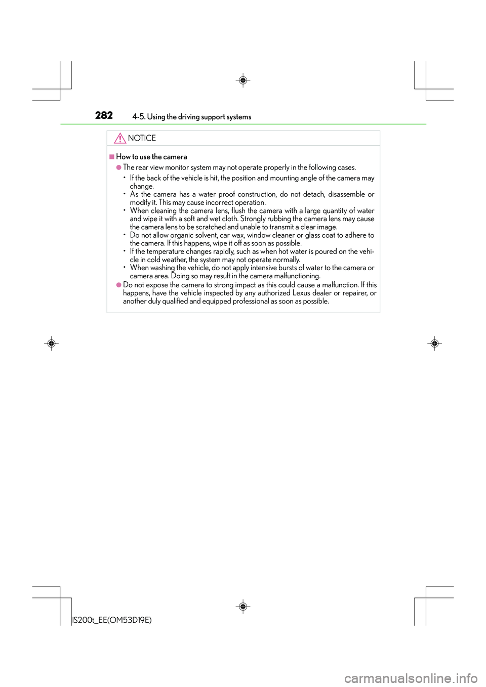 Lexus IS200t 2015 Owners Manual 2824-5. Using the driving support systems
IS200t_EE(OM53D19E)
NOTICE
■How to use the camera
●The rear view monitor system may not operate properly in the following cases.
• If the back of the ve Lexus IS200t 2015 Owners Manual 2824-5. Using the driving support systems
IS200t_EE(OM53D19E)
NOTICE
■How to use the camera
●The rear view monitor system may not operate properly in the following cases.
• If the back of the ve