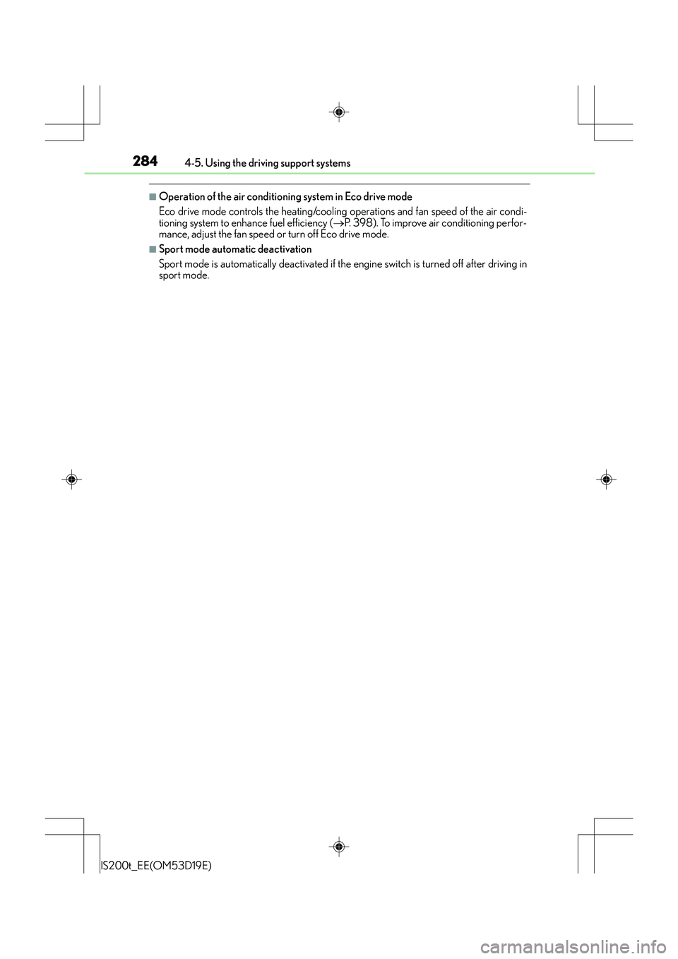 Lexus IS200t 2015 Owners Guide 2844-5. Using the driving support systems
IS200t_EE(OM53D19E)
■Operation of the air conditioning system in Eco drive mode
Eco drive mode controls the heating/cooling operations and fan speed of the Lexus IS200t 2015 Owners Guide 2844-5. Using the driving support systems
IS200t_EE(OM53D19E)
■Operation of the air conditioning system in Eco drive mode
Eco drive mode controls the heating/cooling operations and fan speed of the