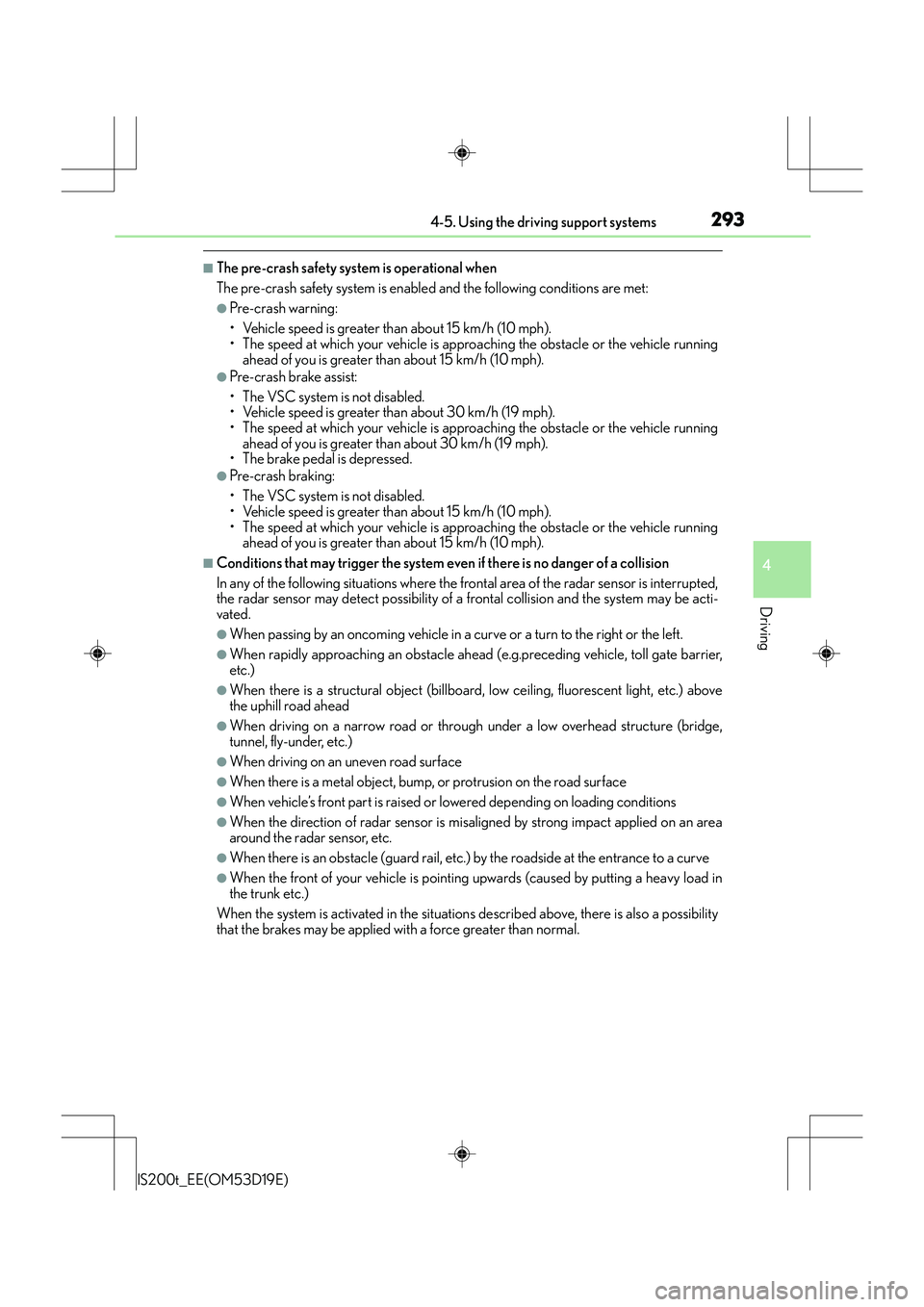 Lexus IS200t 2015 Service Manual 2934-5. Using the driving support systems
4
Driving
IS200t_EE(OM53D19E)
■The pre-crash safety system is operational when
The pre-crash safety system is enabled and the following conditions are met:
Lexus IS200t 2015 Service Manual 2934-5. Using the driving support systems
4
Driving
IS200t_EE(OM53D19E)
■The pre-crash safety system is operational when
The pre-crash safety system is enabled and the following conditions are met: