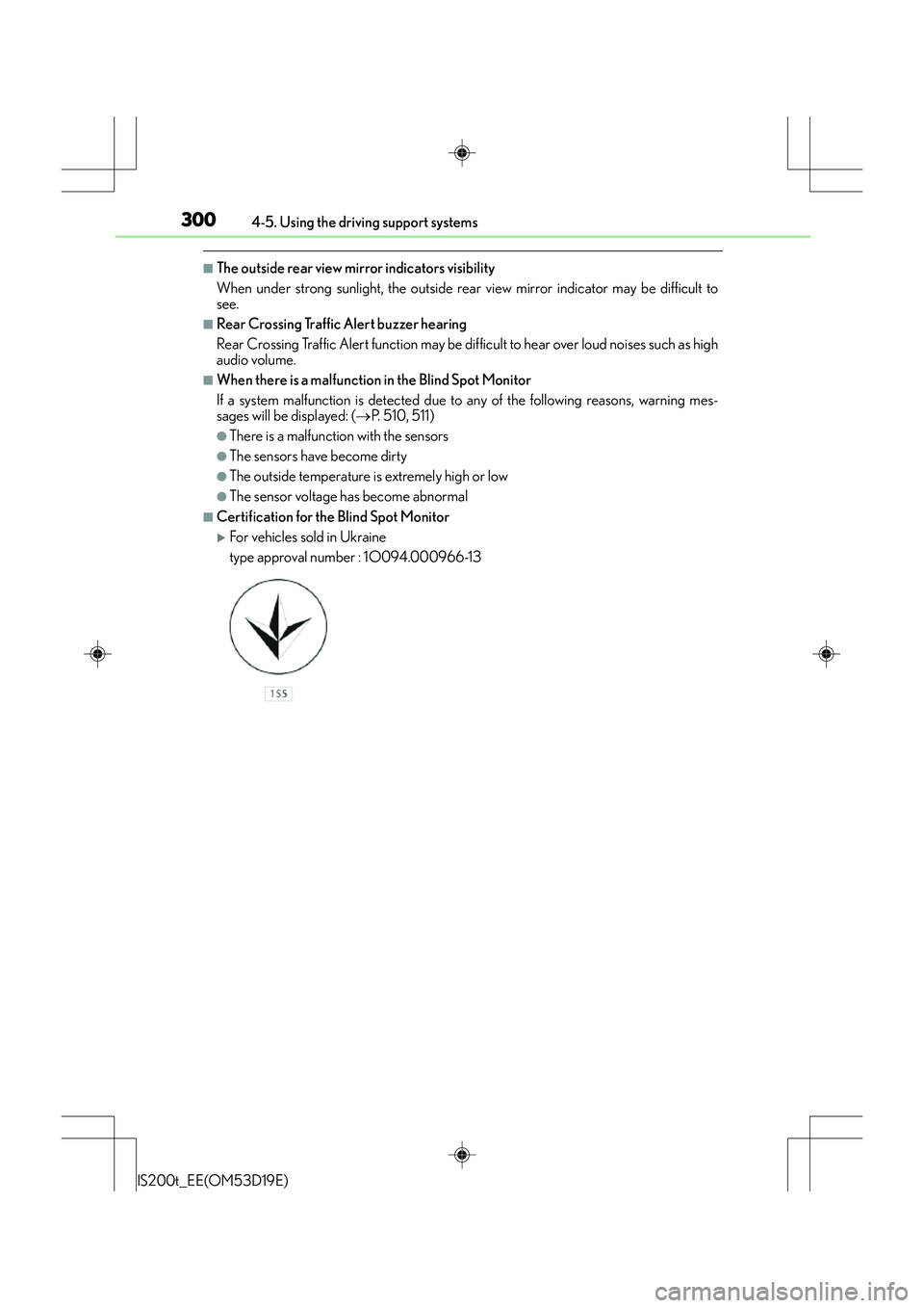 Lexus IS200t 2015 Manual PDF 3004-5. Using the driving support systems
IS200t_EE(OM53D19E)
■The outside rear view mirror indicators visibility
When under strong sunlight, the outside rear view mirror indicator may be difficult Lexus IS200t 2015 Manual PDF 3004-5. Using the driving support systems
IS200t_EE(OM53D19E)
■The outside rear view mirror indicators visibility
When under strong sunlight, the outside rear view mirror indicator may be difficult
