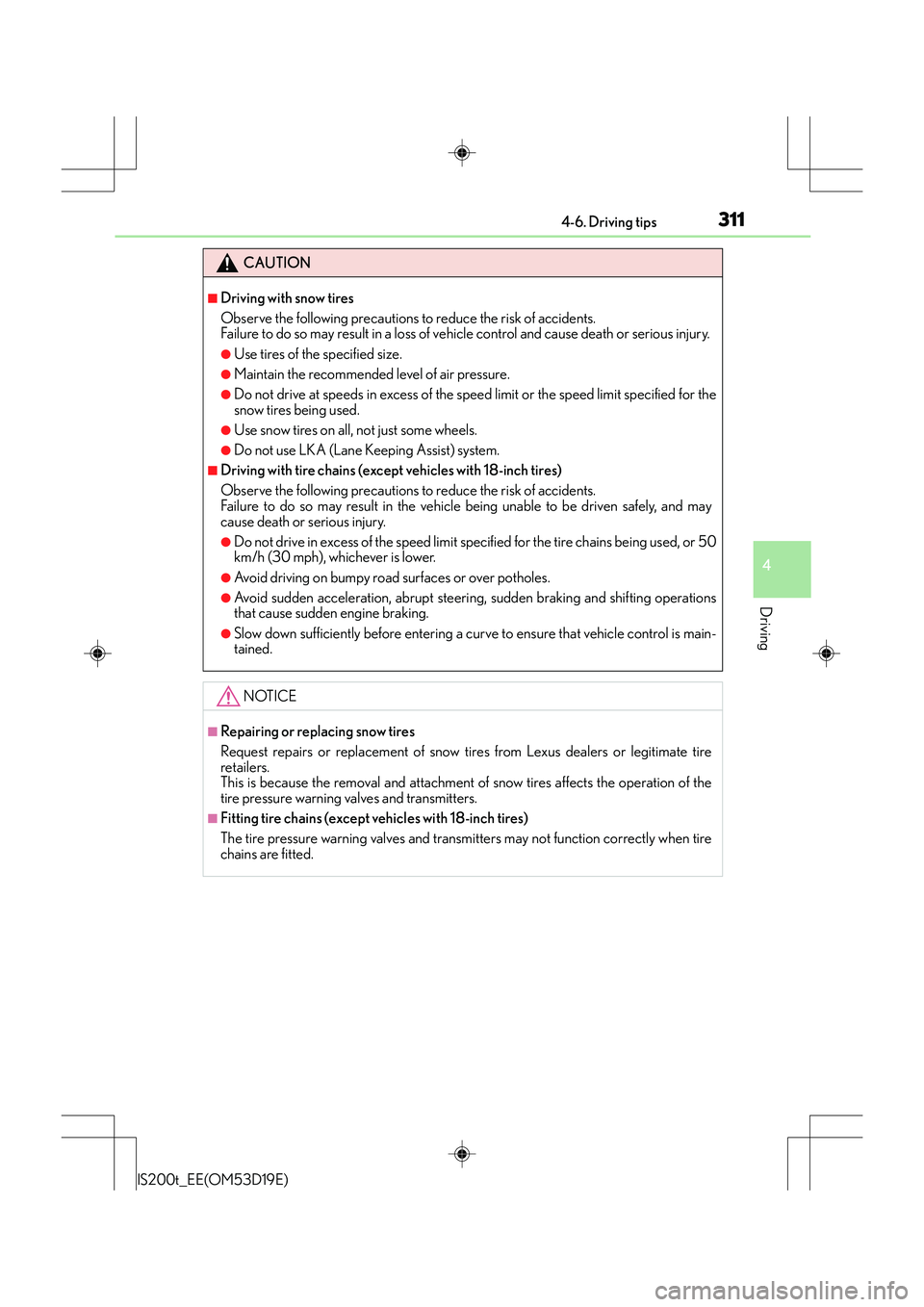 Lexus IS200t 2015  Owners Manual 3114-6. Driving tips
4
Driving
IS200t_EE(OM53D19E)
CAUTION
■Driving with snow tires
Observe the following precautions to reduce the risk of accidents. 
Failure to do so may result in a loss of vehic