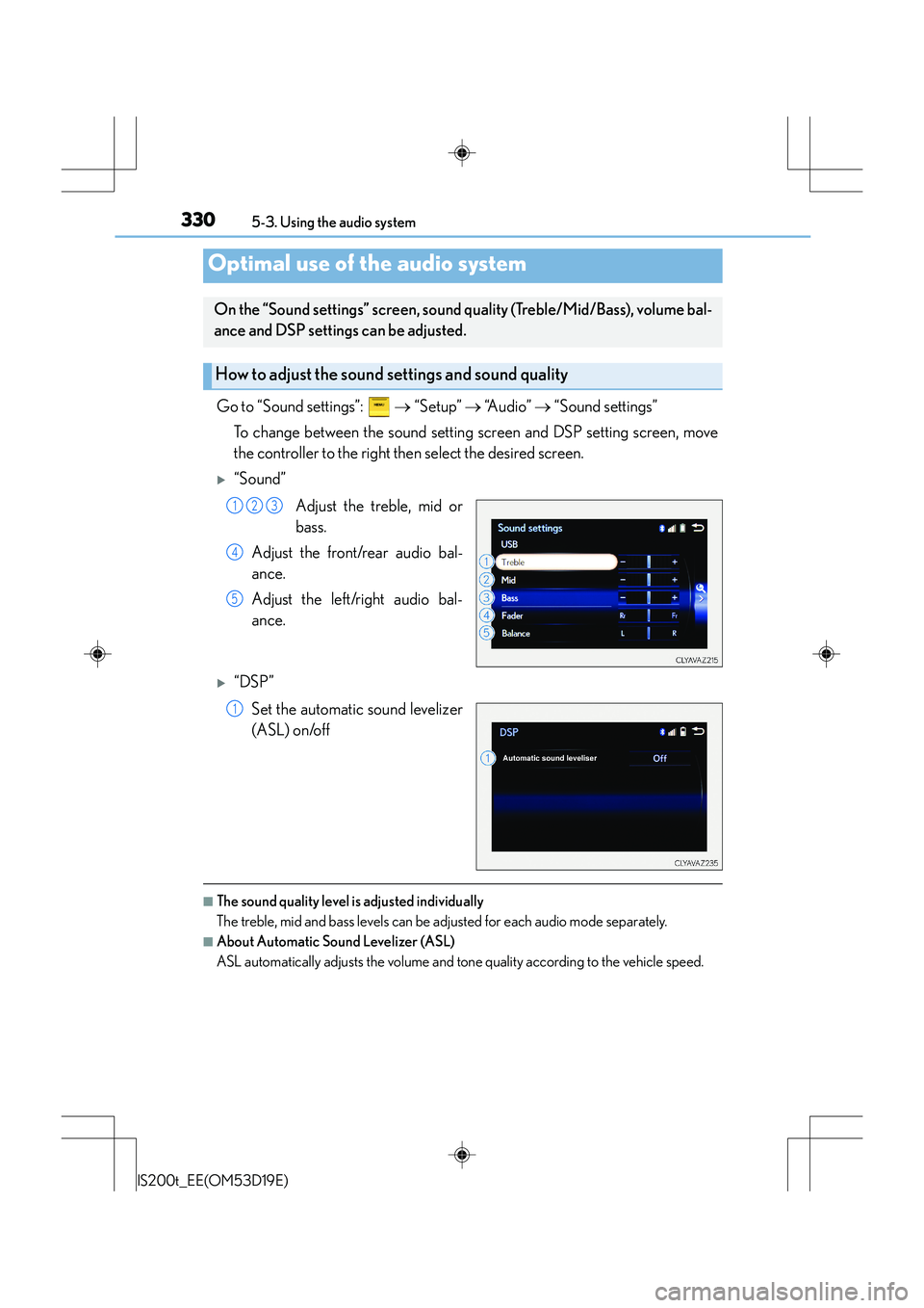 Lexus IS200t 2015 Owners Manual 3305-3. Using the audio system
IS200t_EE(OM53D19E)
Go to “Sound settings”: → “Setup” → “A u d i o ” → “Sound settings”
To change between the sound setting screen and DSP set Lexus IS200t 2015 Owners Manual 3305-3. Using the audio system
IS200t_EE(OM53D19E)
Go to “Sound settings”: → “Setup” → “A u d i o ” → “Sound settings”
To change between the sound setting screen and DSP set