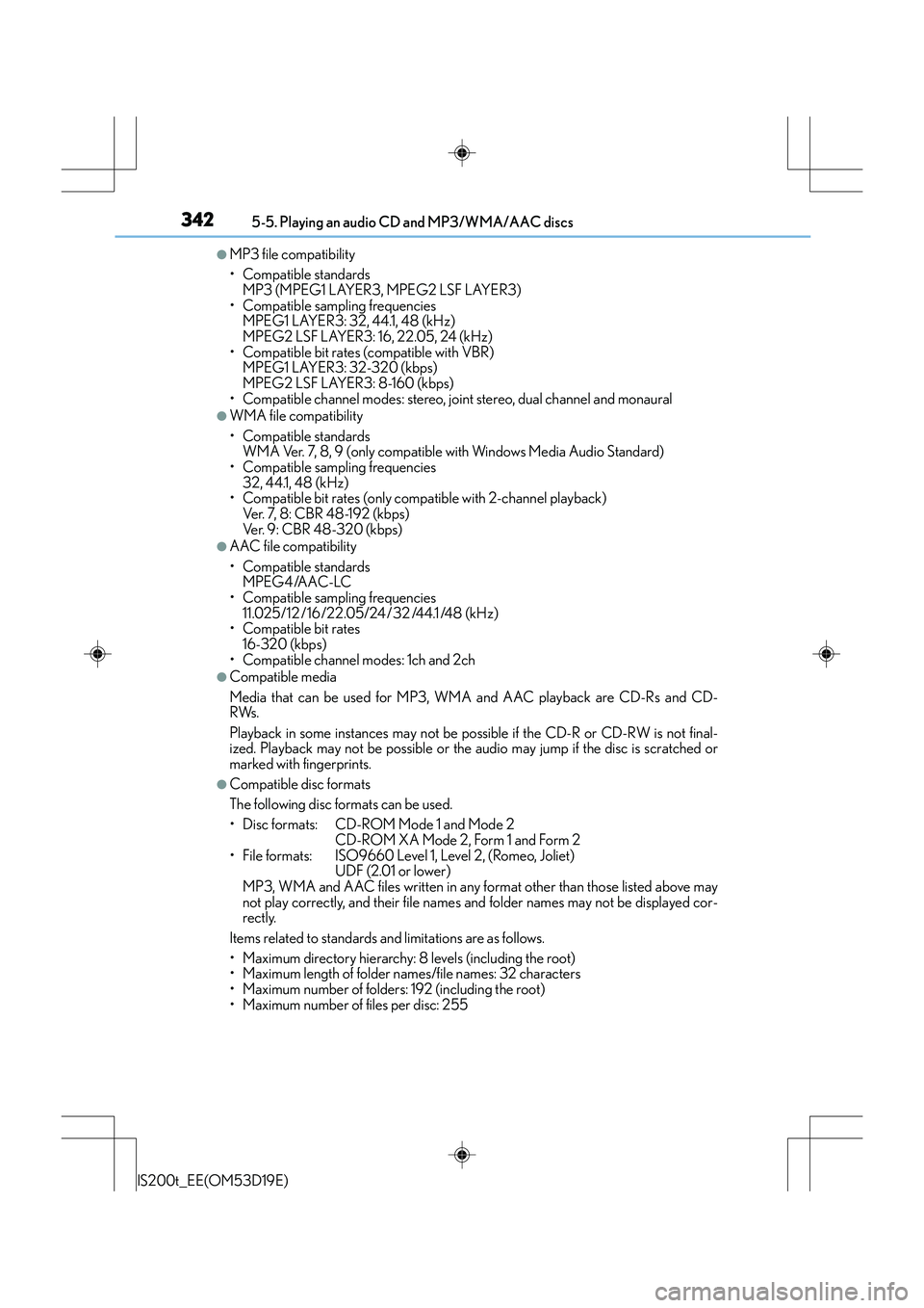 Lexus IS200t 2015 Owners Manual 3425-5. Playing an audio CD and MP3/WMA/AAC discs
IS200t_EE(OM53D19E)
●MP3 file compatibility
• Compatible standards MP3 (MPEG1 LAYER3, MPEG2 LSF LAYER3)
• Compatible sampling frequencies  MPEG1