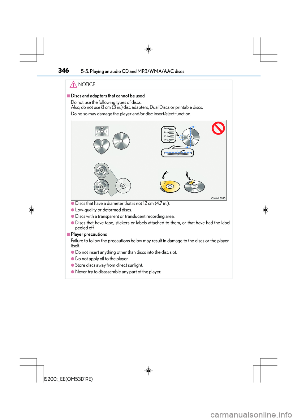 Lexus IS200t 2015 Owners Manual 3465-5. Playing an audio CD and MP3/WMA/AAC discs
IS200t_EE(OM53D19E)
NOTICE
■Discs and adapters that cannot be used
Do not use the following types of discs.
Also, do not use 8 cm (3 in.) disc adap Lexus IS200t 2015 Owners Manual 3465-5. Playing an audio CD and MP3/WMA/AAC discs
IS200t_EE(OM53D19E)
NOTICE
■Discs and adapters that cannot be used
Do not use the following types of discs.
Also, do not use 8 cm (3 in.) disc adap