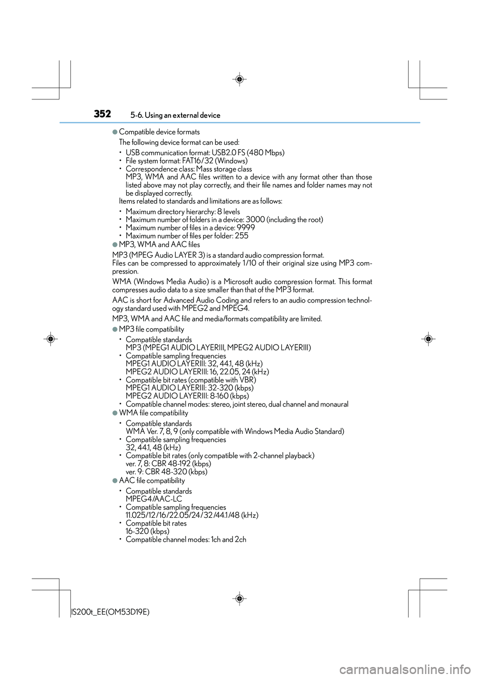 Lexus IS200t 2015 Owners Manual 3525-6. Using an external device
IS200t_EE(OM53D19E)
●Compatible device formats
The following device format can be used:
• USB communication format: USB2.0 FS (480 Mbps)
• File system format: FA Lexus IS200t 2015 Owners Manual 3525-6. Using an external device
IS200t_EE(OM53D19E)
●Compatible device formats
The following device format can be used:
• USB communication format: USB2.0 FS (480 Mbps)
• File system format: FA