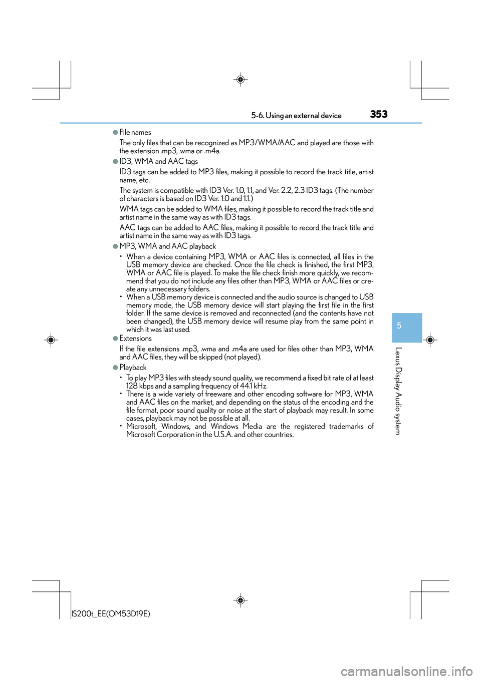 Lexus IS200t 2015 Owners Manual 3535-6. Using an external device
5
Lexus Display Audio system
IS200t_EE(OM53D19E)
●File names
The only files that can be recognized as MP3/WMA/AAC and played are those with
the extension .mp3, .wma Lexus IS200t 2015 Owners Manual 3535-6. Using an external device
5
Lexus Display Audio system
IS200t_EE(OM53D19E)
●File names
The only files that can be recognized as MP3/WMA/AAC and played are those with
the extension .mp3, .wma
