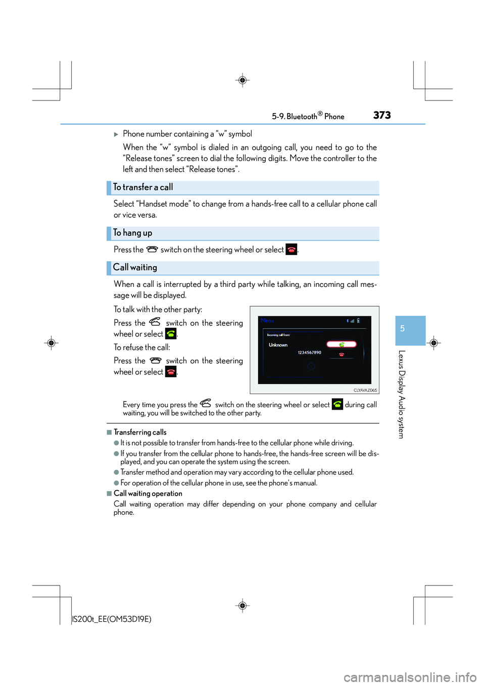 Lexus IS200t 2015 Owners Guide 3735-9. Bluetooth® Phone
5
Lexus Display Audio system
IS200t_EE(OM53D19E)
�XPhone number containing a “w” symbol
When the “w” symbol is dialed in an outgoing call, you need to go to the
“Re
