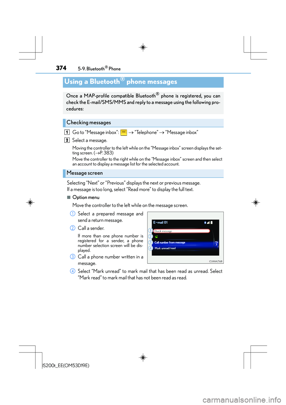 Lexus IS200t 2015 Owners Guide 3745-9. Bluetooth® Phone
IS200t_EE(OM53D19E)
Go to “Message inbox”:   → “Telephone”  → “Message inbox”
Select a message.
Moving the controller to the left while on the “Message inbo