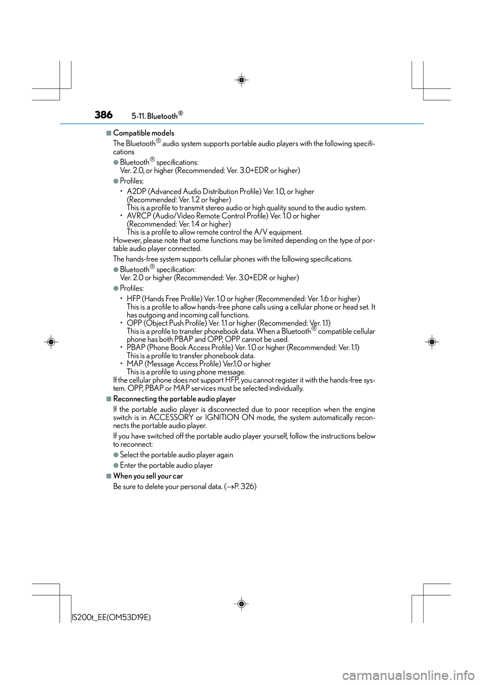 Lexus IS200t 2015 Owners Guide 3865-11. Bluetooth®
IS200t_EE(OM53D19E)
■Compatible models
The Bluetooth® audio system supports portable audio players with the following specifi-
cations
●Bluetooth® specifications:
Ver. 2.0, Lexus IS200t 2015 Owners Guide 3865-11. Bluetooth®
IS200t_EE(OM53D19E)
■Compatible models
The Bluetooth® audio system supports portable audio players with the following specifi-
cations
●Bluetooth® specifications:
Ver. 2.0,