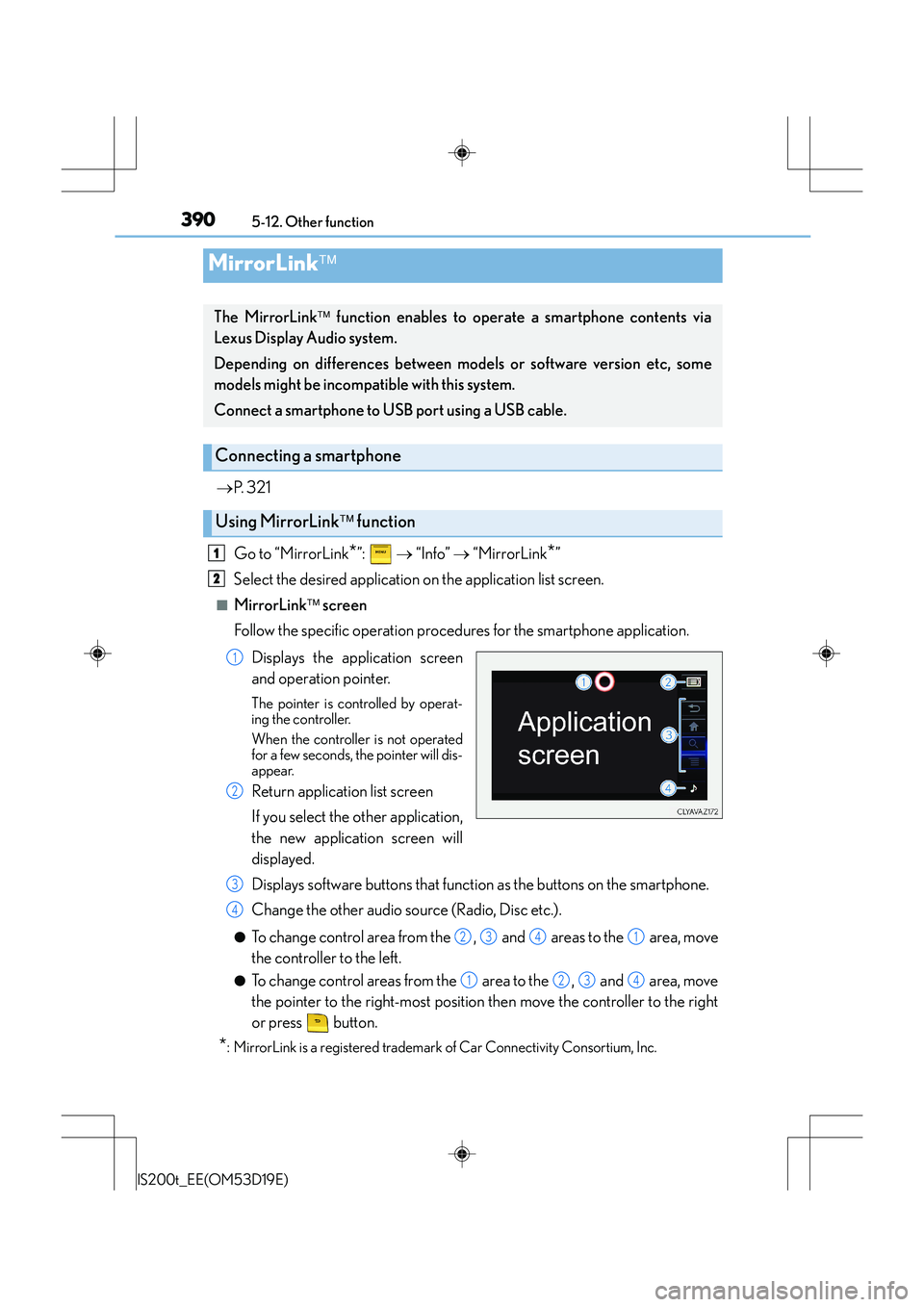 Lexus IS200t 2015  Owners Manual 3905-12. Other function
IS200t_EE(OM53D19E)
→P.  3 2 1
Go to “MirrorLink
*”:   → “Info”  → “MirrorLink*”
Select the desired application on the application list screen.
■MirrorLink 