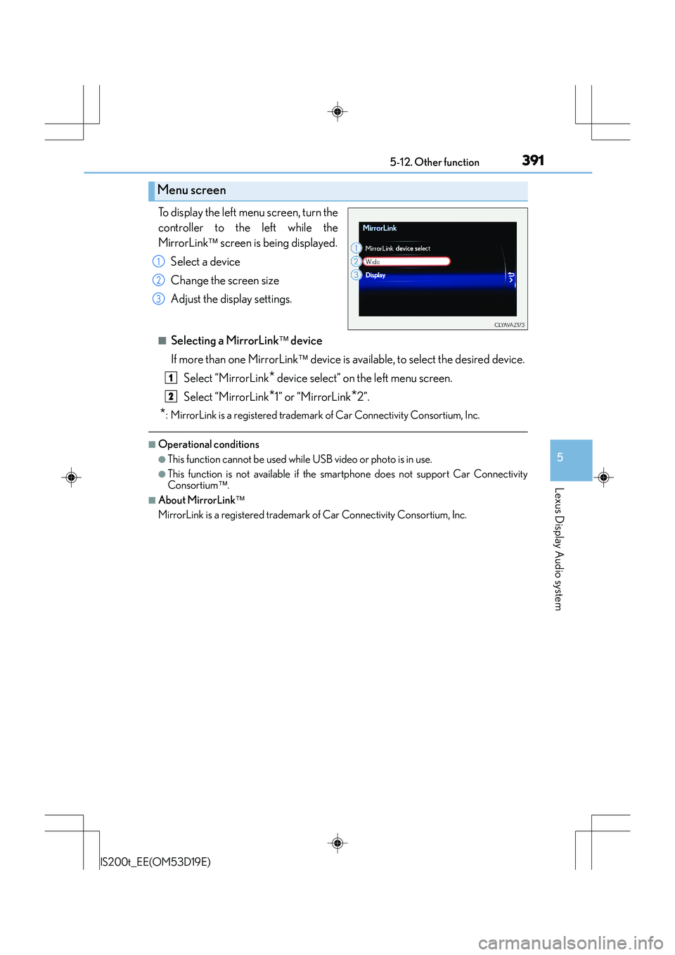 Lexus IS200t 2015 Owners Manual 3915-12. Other function
5
Lexus Display Audio system
IS200t_EE(OM53D19E)
To display the left menu screen, turn the
controller to the left while the
MirrorLink screen is being displayed.
Select a de Lexus IS200t 2015 Owners Manual 3915-12. Other function
5
Lexus Display Audio system
IS200t_EE(OM53D19E)
To display the left menu screen, turn the
controller to the left while the
MirrorLink screen is being displayed.
Select a de