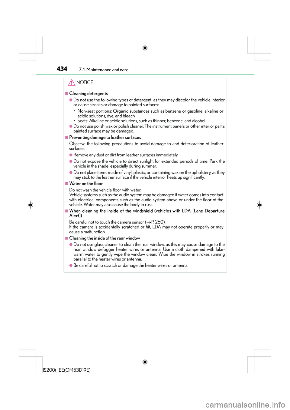 Lexus IS200t 2015  Owners Manual 4347-1. Maintenance and care
IS200t_EE(OM53D19E)
NOTICE
■Cleaning detergents
●Do not use the following types of detergent, as they may discolor the vehicle interior
or cause streaks or damage to p