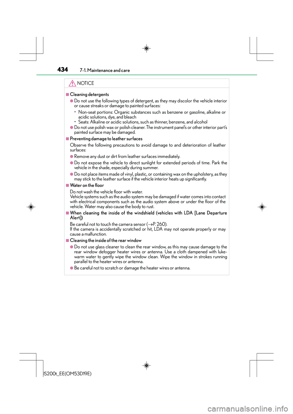 Lexus IS200t 2015  Owners Manual 4347-1. Maintenance and care
IS200t_EE(OM53D19E)
NOTICE
■Cleaning detergents
●Do not use the following types of detergent, as they may discolor the vehicle interior
or cause streaks or damage to p