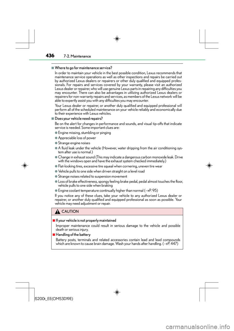 Lexus IS200t 2015 Owners Guide 4367-2. Maintenance
IS200t_EE(OM53D19E)
■Where to go for maintenance service?
In order to maintain your vehicle in the best possible condition, Lexus recommends that
maintenance service operations a Lexus IS200t 2015 Owners Guide 4367-2. Maintenance
IS200t_EE(OM53D19E)
■Where to go for maintenance service?
In order to maintain your vehicle in the best possible condition, Lexus recommends that
maintenance service operations a