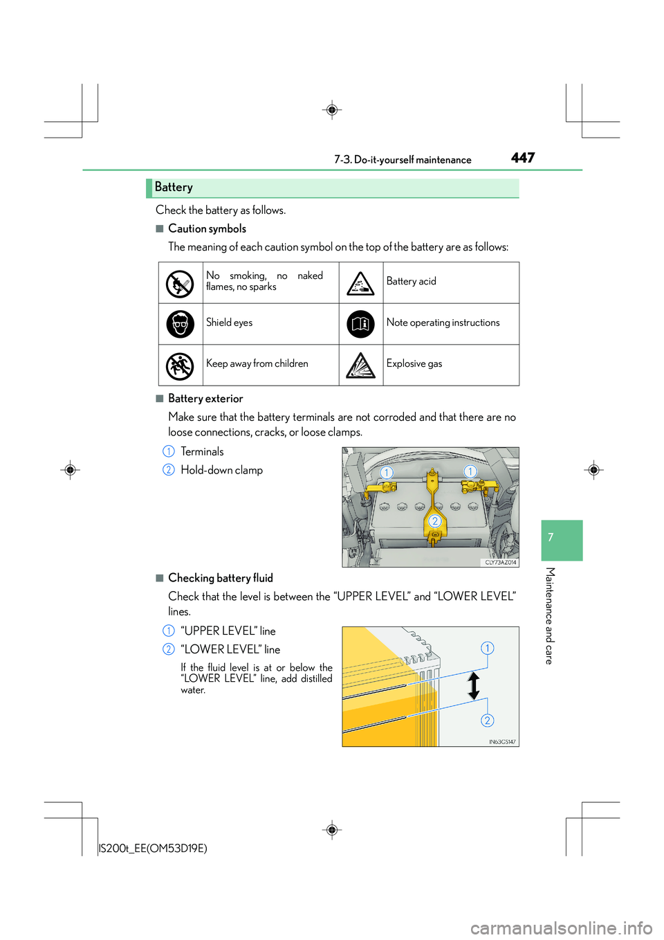 Lexus IS200t 2015  Owners Manual 4477-3. Do-it-yourself maintenance
7
Maintenance and care
IS200t_EE(OM53D19E)
Check the battery as follows.
■Caution symbols
The meaning of each caution symbol on the top of the battery are as follo