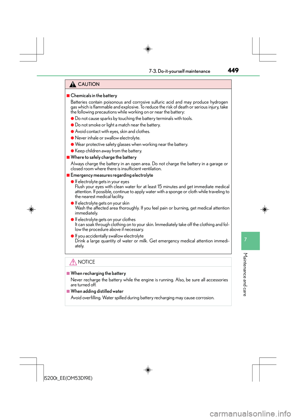 Lexus IS200t 2015  Owners Manual 4497-3. Do-it-yourself maintenance
7
Maintenance and care
IS200t_EE(OM53D19E)
CAUTION
■Chemicals in the battery
Batteries contain poisonous and corrosive sulfuric acid and may produce hydrogen
gas w