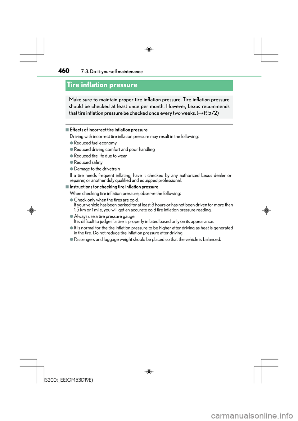 Lexus IS200t 2015  Owners Manual 4607-3. Do-it-yourself maintenance
IS200t_EE(OM53D19E)
■Effects of incorrect tire inflation pressure
Driving with incorrect tire inflation pressure may result in the following:
●Reduced fuel econo