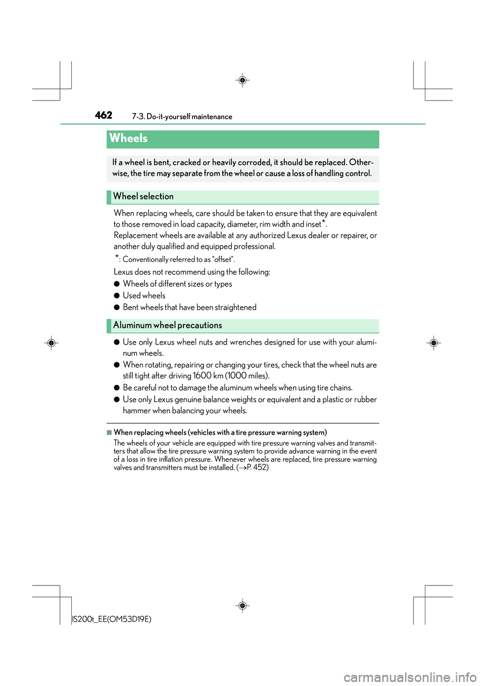 Lexus IS200t 2015 Owners Manual 4627-3. Do-it-yourself maintenance
IS200t_EE(OM53D19E)
When replacing wheels, care should be taken to ensure that they are equivalent
to those removed in load capacity, diameter, rim width and inset
* Lexus IS200t 2015 Owners Manual 4627-3. Do-it-yourself maintenance
IS200t_EE(OM53D19E)
When replacing wheels, care should be taken to ensure that they are equivalent
to those removed in load capacity, diameter, rim width and inset
*