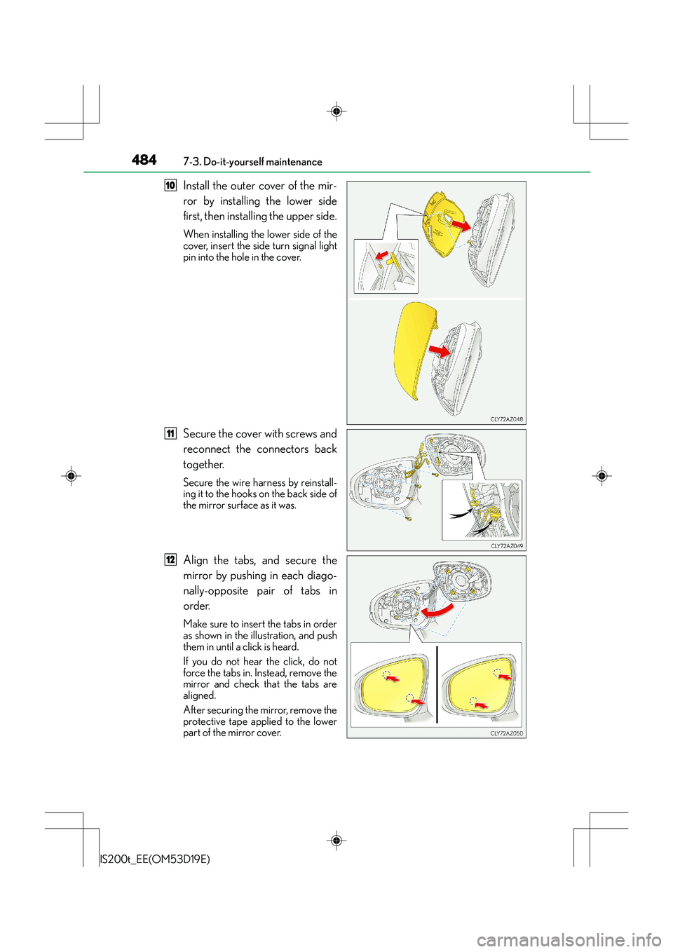 Lexus IS200t 2015 Owners Manual 4847-3. Do-it-yourself maintenance
IS200t_EE(OM53D19E)
Install the outer cover of the mir-
ror by installing the lower side
first, then installing the upper side.
When installing the lower side of the Lexus IS200t 2015 Owners Manual 4847-3. Do-it-yourself maintenance
IS200t_EE(OM53D19E)
Install the outer cover of the mir-
ror by installing the lower side
first, then installing the upper side.
When installing the lower side of the