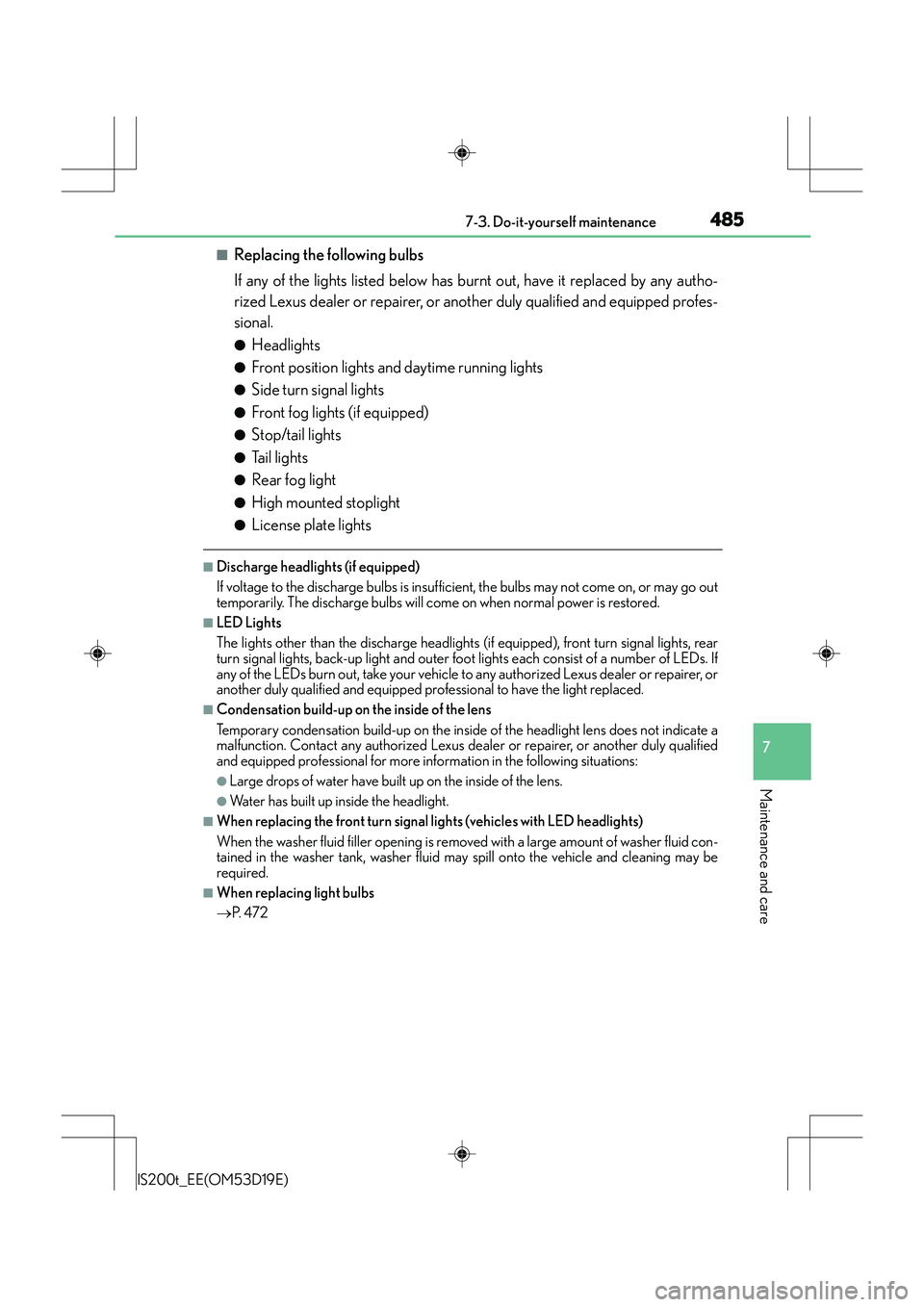 Lexus IS200t 2015 Owners Manual 4857-3. Do-it-yourself maintenance
7
Maintenance and care
IS200t_EE(OM53D19E)
■Replacing the following bulbs
If any of the lights listed below has burnt out, have it replaced by any autho-
rized Lex Lexus IS200t 2015 Owners Manual 4857-3. Do-it-yourself maintenance
7
Maintenance and care
IS200t_EE(OM53D19E)
■Replacing the following bulbs
If any of the lights listed below has burnt out, have it replaced by any autho-
rized Lex