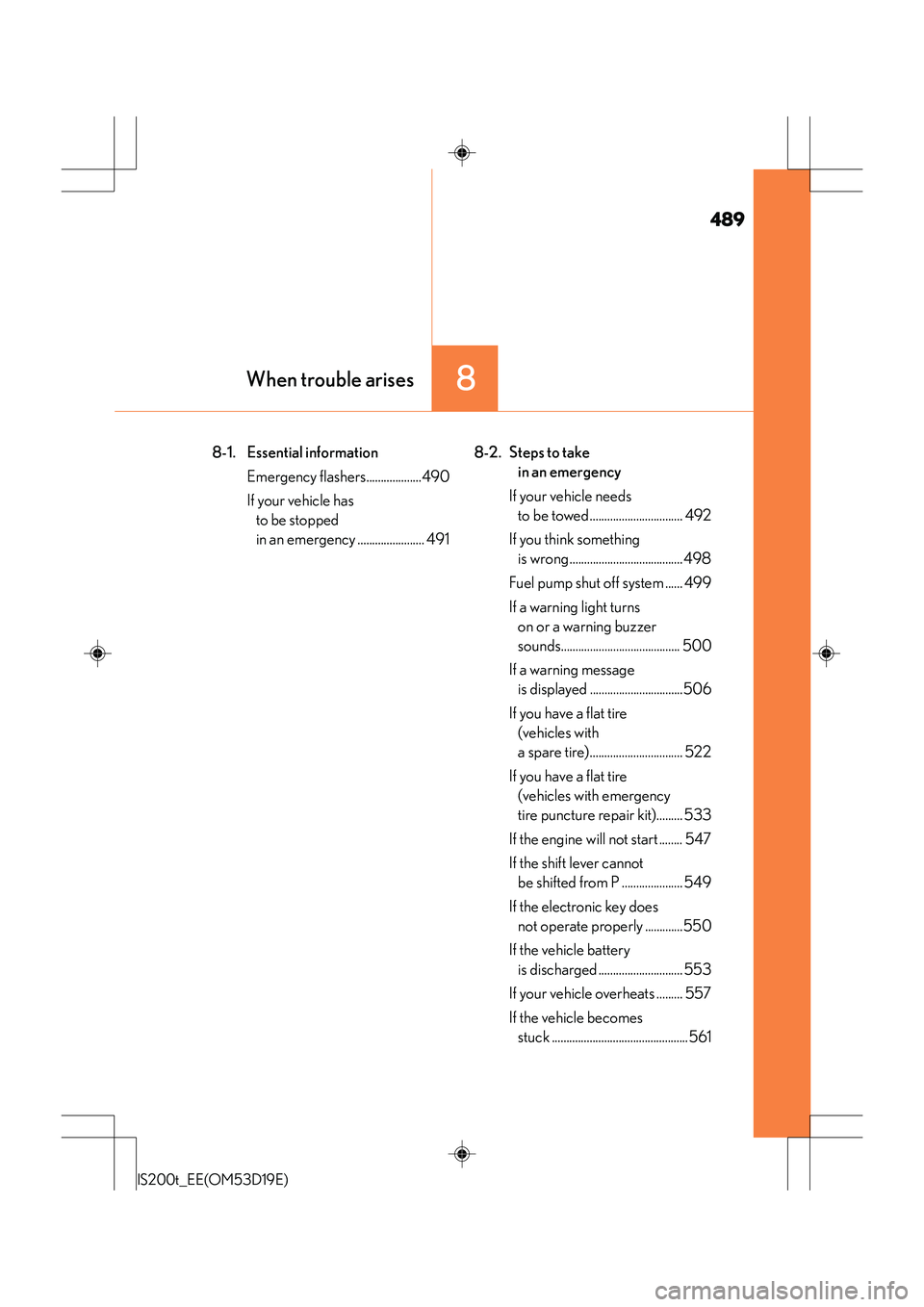Lexus IS200t 2015  Owners Manual 489
8When trouble arises
IS200t_EE(OM53D19E)
8-1. Essential informationEmergency flashers...................490
If your vehicle has to be stopped 
in an emergency ....................... 491 8-2. Step