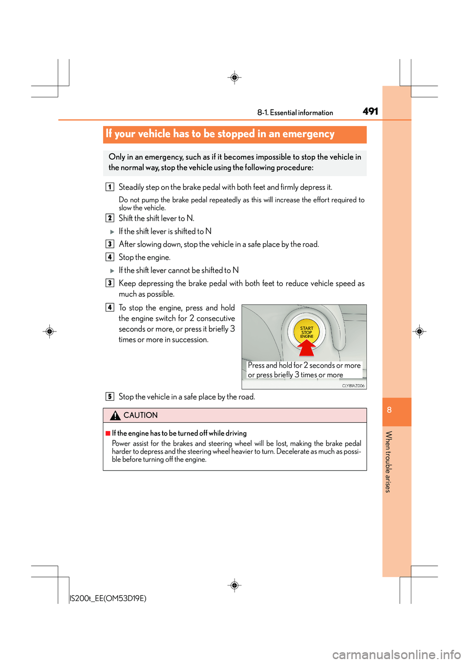 Lexus IS200t 2015 Owners Manual 4918-1. Essential information
8
When trouble arises
IS200t_EE(OM53D19E)
Steadily step on the brake pedal with both feet and firmly depress it.
Do not pump the brake pedal repeatedly as this will incre Lexus IS200t 2015 Owners Manual 4918-1. Essential information
8
When trouble arises
IS200t_EE(OM53D19E)
Steadily step on the brake pedal with both feet and firmly depress it.
Do not pump the brake pedal repeatedly as this will incre