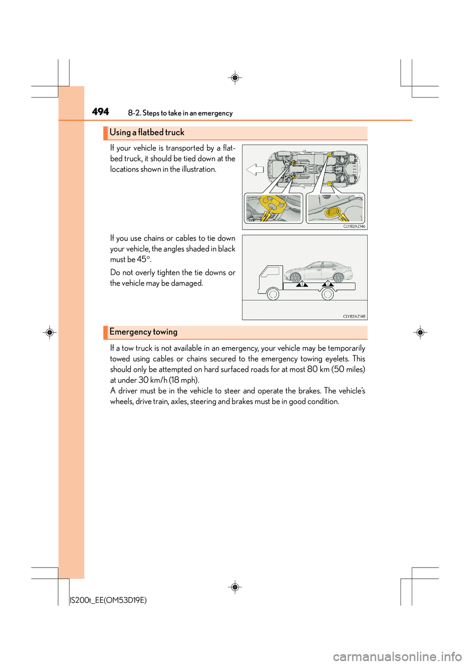 Lexus IS200t 2015 Service Manual 4948-2. Steps to take in an emergency
IS200t_EE(OM53D19E)
If your vehicle is transported by a flat-
bed truck, it should be tied down at the
locations shown in the illustration.
If you use chains or c