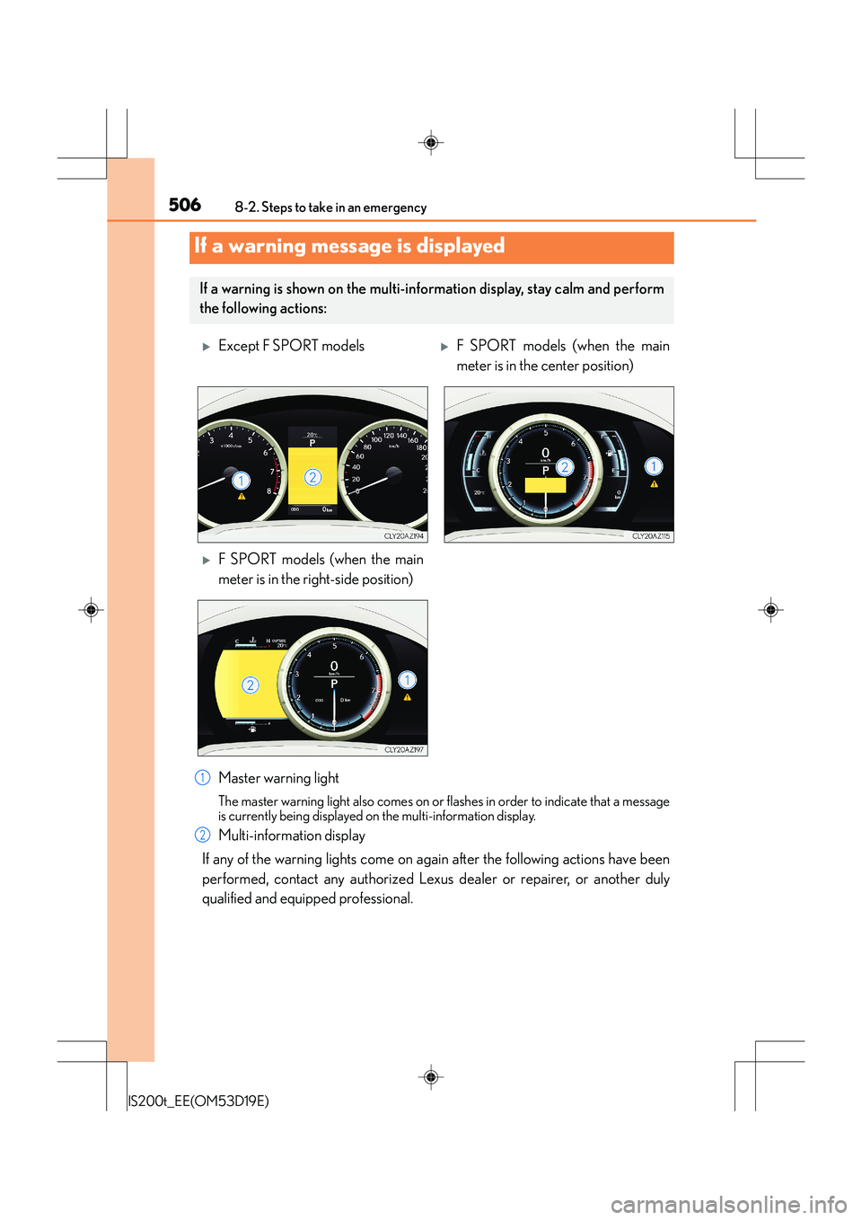 Lexus IS200t 2015 Owners Guide 5068-2. Steps to take in an emergency
IS200t_EE(OM53D19E)
Master warning light
The master warning light also comes on or flashes in order to indicate that a message
is currently being displayed on the