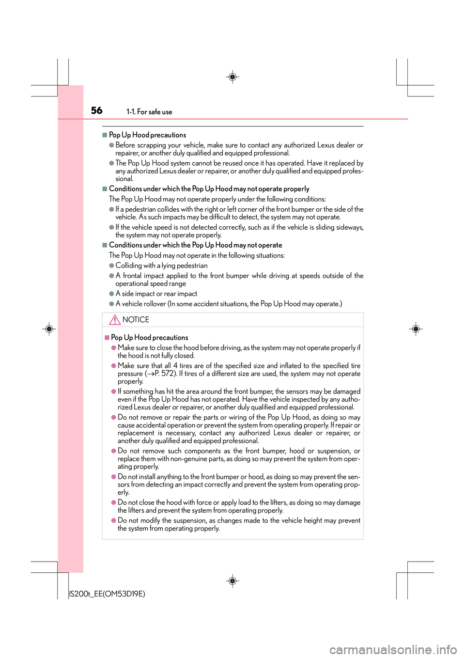 Lexus IS200t 2015  Owners Manual 561-1. For safe use
IS200t_EE(OM53D19E)
■Po p  U p  H o o d  p re c a u t i o n s
●Before scrapping your vehicle, make sure to contact any authorized Lexus dealer or
repairer, or another duly qual