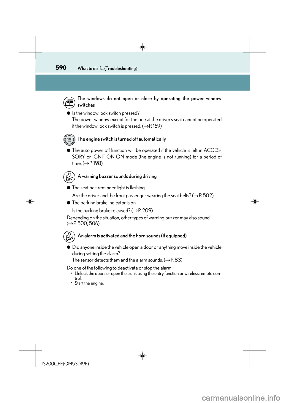 Lexus IS200t 2015 Owners Guide 590What to do if... (Troubleshooting)
IS200t_EE(OM53D19E)
●Is the window lock switch pressed?
The power window except for the one at the driver’s seat cannot be operated
if the window lock switch Lexus IS200t 2015 Owners Guide 590What to do if... (Troubleshooting)
IS200t_EE(OM53D19E)
●Is the window lock switch pressed?
The power window except for the one at the driver’s seat cannot be operated
if the window lock switch
