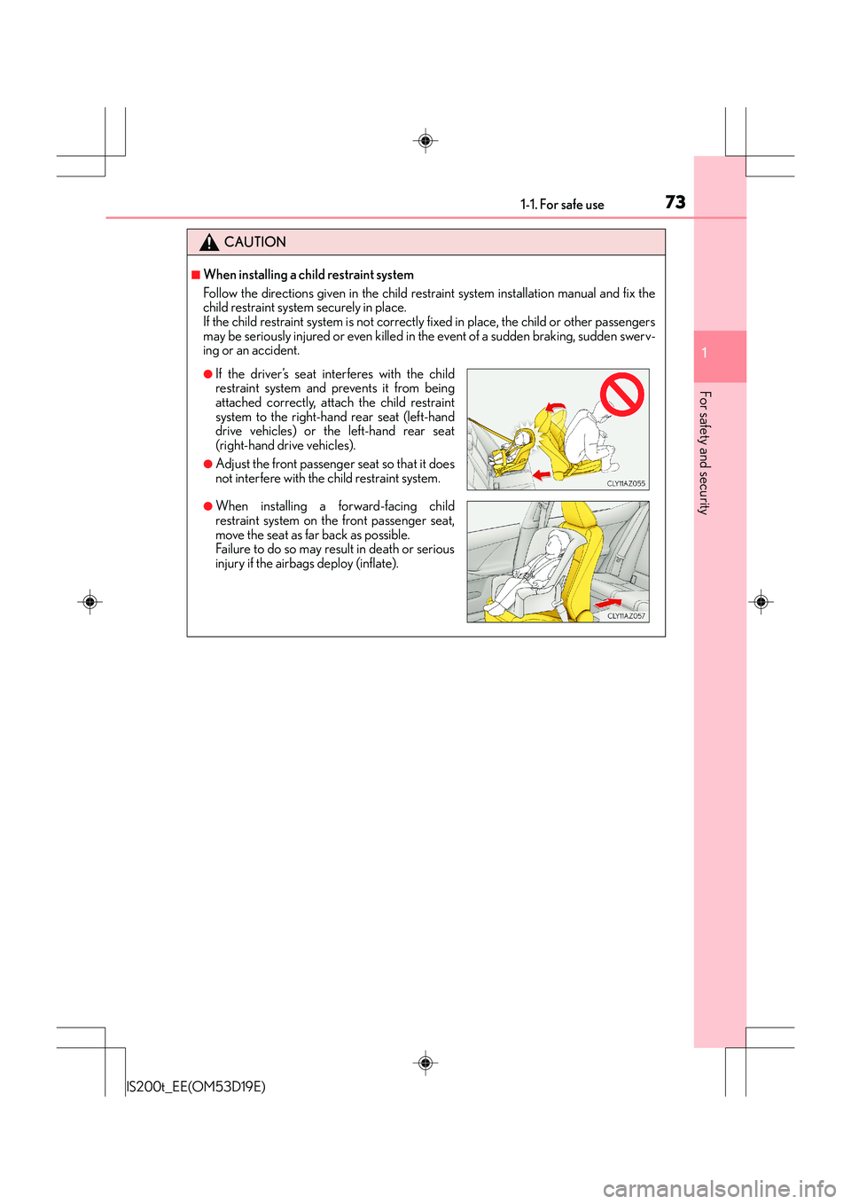 Lexus IS200t 2015 Manual PDF 731-1. For safe use
1
For safety and security
IS200t_EE(OM53D19E)
CAUTION
■When installing a child restraint system
Follow the directions given in the child restraint system installation manual and Lexus IS200t 2015 Manual PDF 731-1. For safe use
1
For safety and security
IS200t_EE(OM53D19E)
CAUTION
■When installing a child restraint system
Follow the directions given in the child restraint system installation manual and