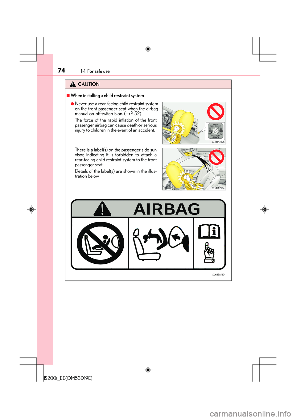 Lexus IS200t 2015 Manual PDF 741-1. For safe use
IS200t_EE(OM53D19E)
CAUTION
■When installing a child restraint system
●Never use a rear-facing child restraint system
on the front passenger seat when the airbag
manual on-off 