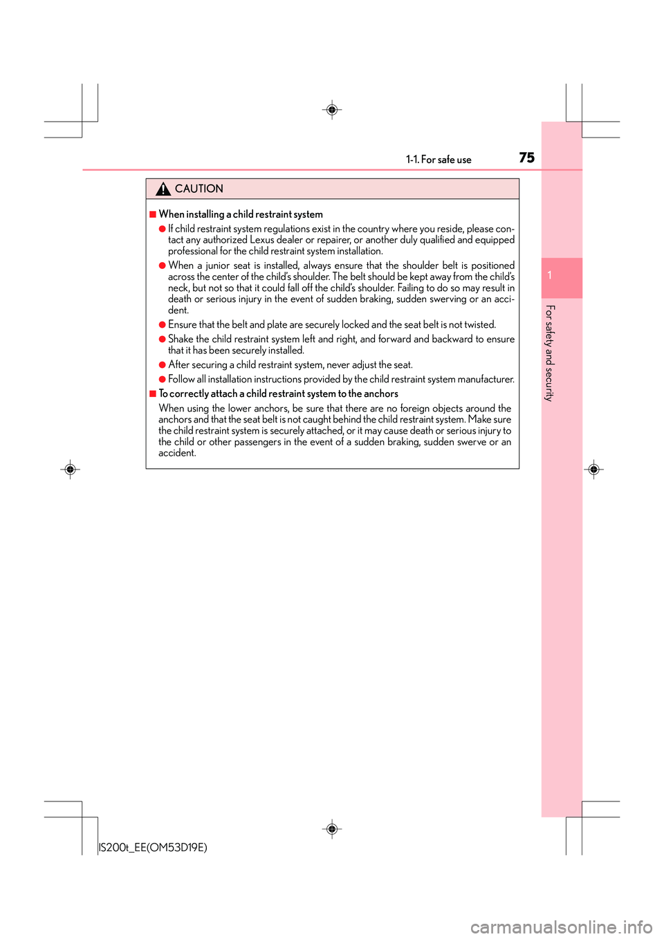 Lexus IS200t 2015 Manual PDF 751-1. For safe use
1
For safety and security
IS200t_EE(OM53D19E)
CAUTION
■When installing a child restraint system
●If child restraint system regulations exist in the country where you reside, pl Lexus IS200t 2015 Manual PDF 751-1. For safe use
1
For safety and security
IS200t_EE(OM53D19E)
CAUTION
■When installing a child restraint system
●If child restraint system regulations exist in the country where you reside, pl
