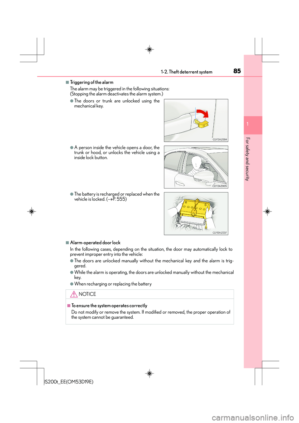 Lexus IS200t 2015 Owners Manual 851-2. Theft deterrent system
1
For safety and security
IS200t_EE(OM53D19E)
■Triggering of the alarm
The alarm may be triggered in the following situations:
(Stopping the alarm deactivates the alarm Lexus IS200t 2015 Owners Manual 851-2. Theft deterrent system
1
For safety and security
IS200t_EE(OM53D19E)
■Triggering of the alarm
The alarm may be triggered in the following situations:
(Stopping the alarm deactivates the alarm